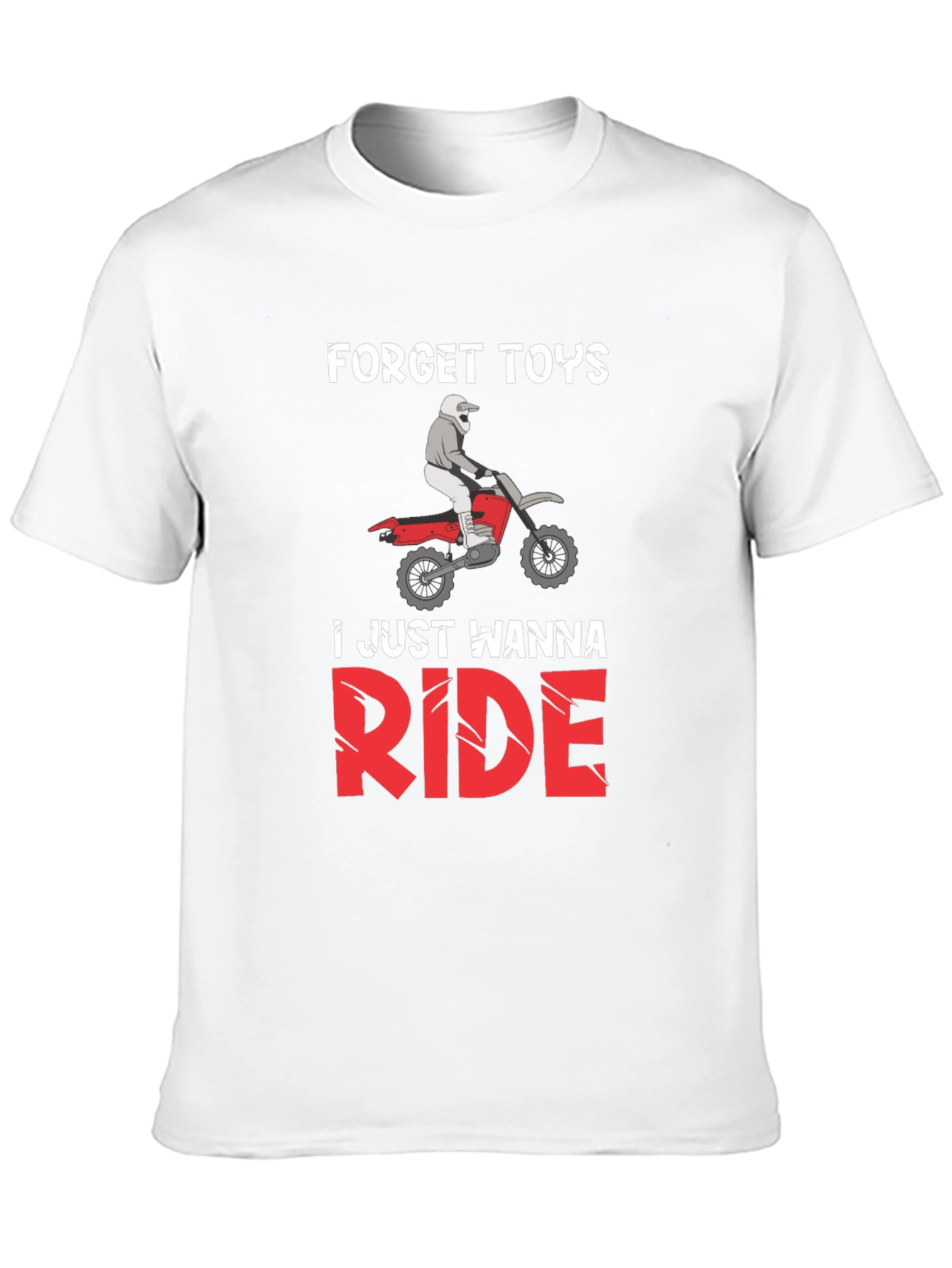 Forget Toys Just Wanna Ride Dirt Bike T-Shirt