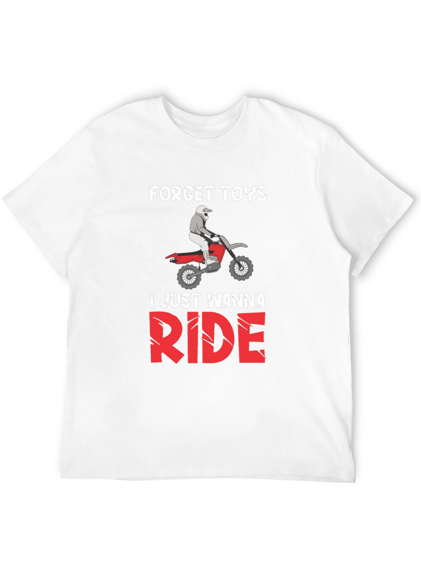 Forget Toys Just Wanna Ride Dirt Bike T-Shirt