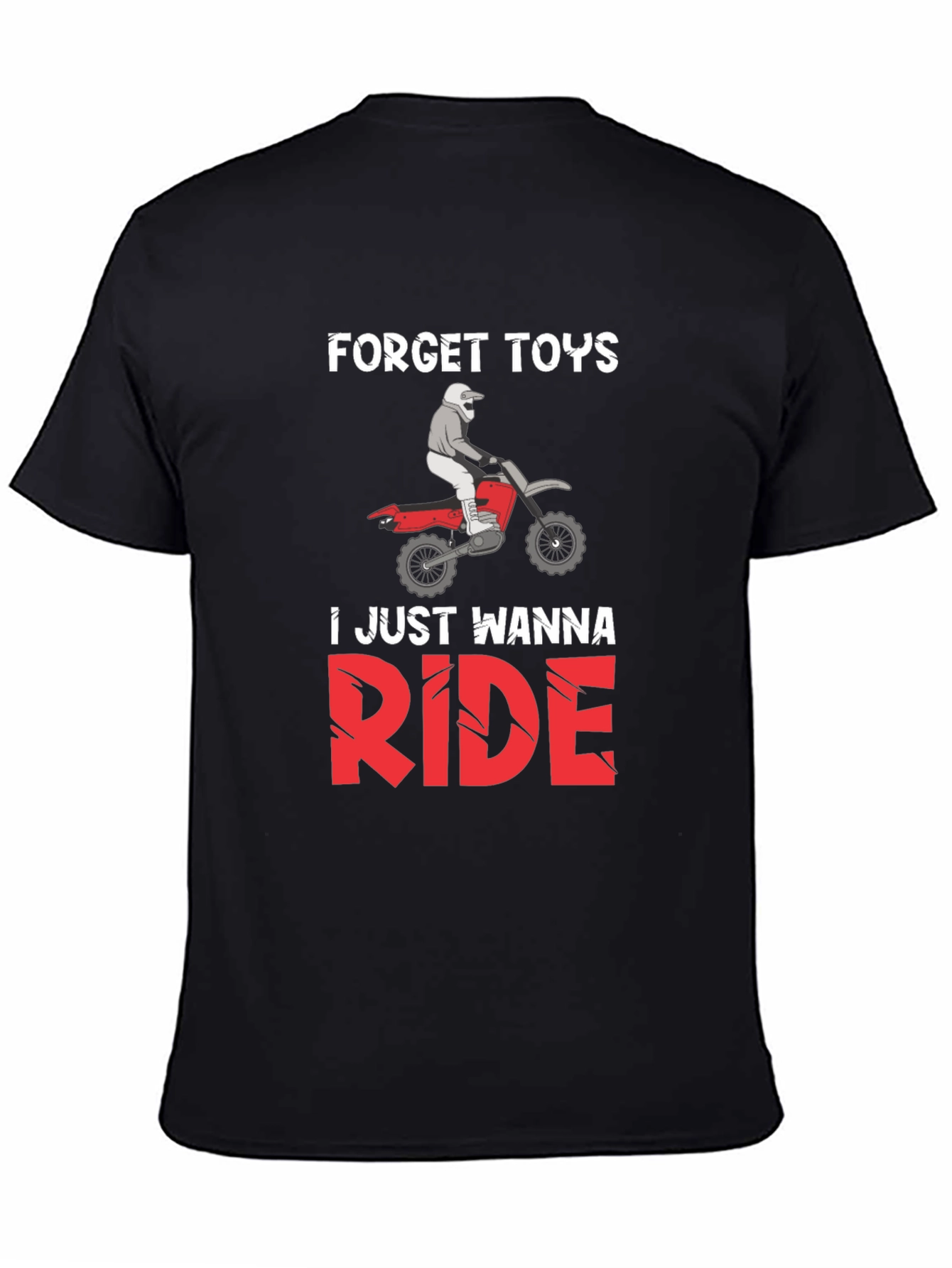 Forget Toys Just Wanna Ride Dirt Bike T-Shirt