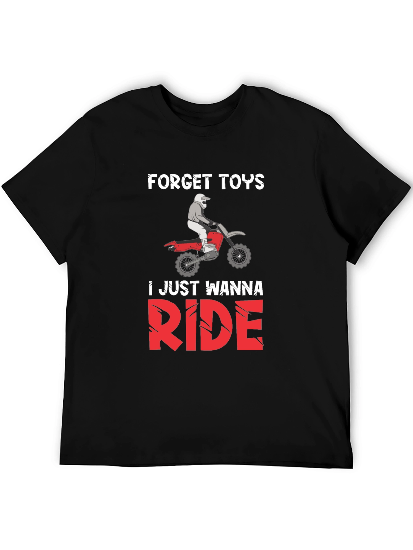 Forget Toys Just Wanna Ride Dirt Bike T-Shirt