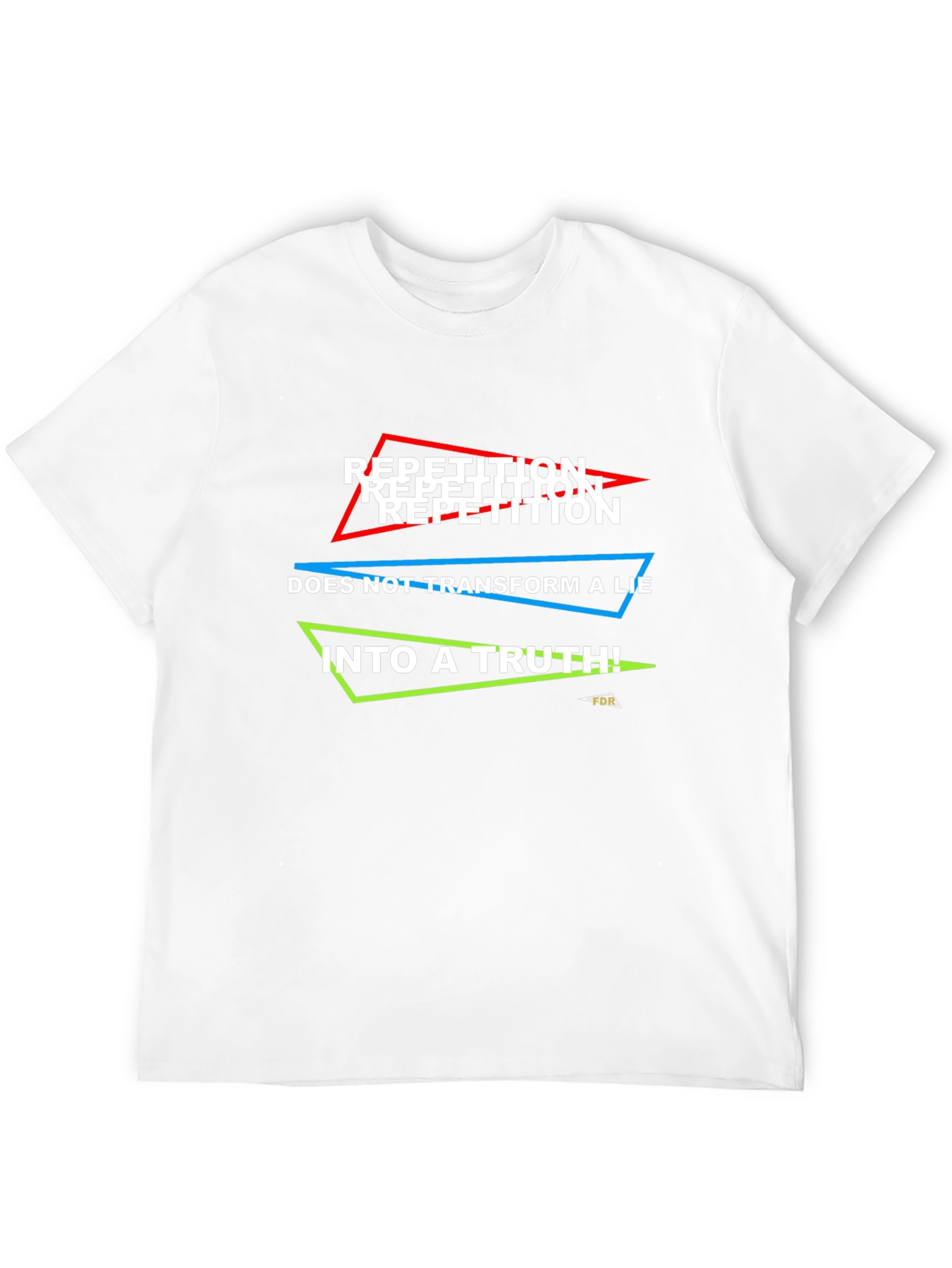 Repetition Doesnt Make Truth T-Shirt