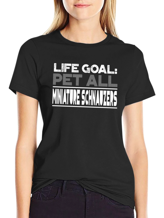 Life Goal: Pet All Miniature Schnauzers T-Shirt