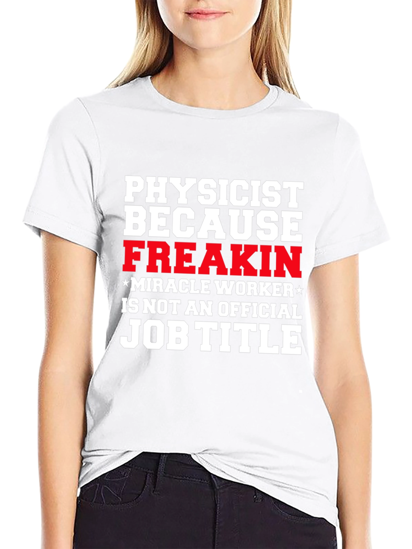 Physicist Freakin Miracle Worker Black T-Shirt