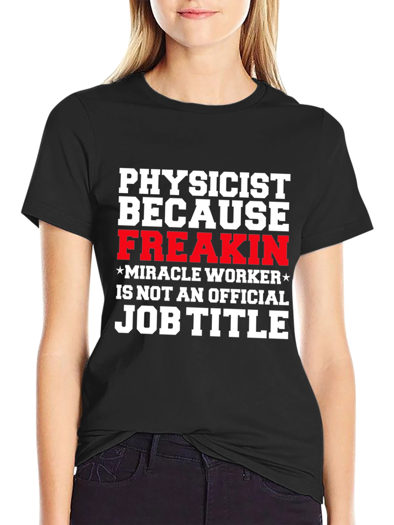 Physicist Freakin Miracle Worker Black T-Shirt
