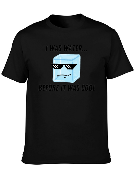 I Was Water Before Cool T-Shirt