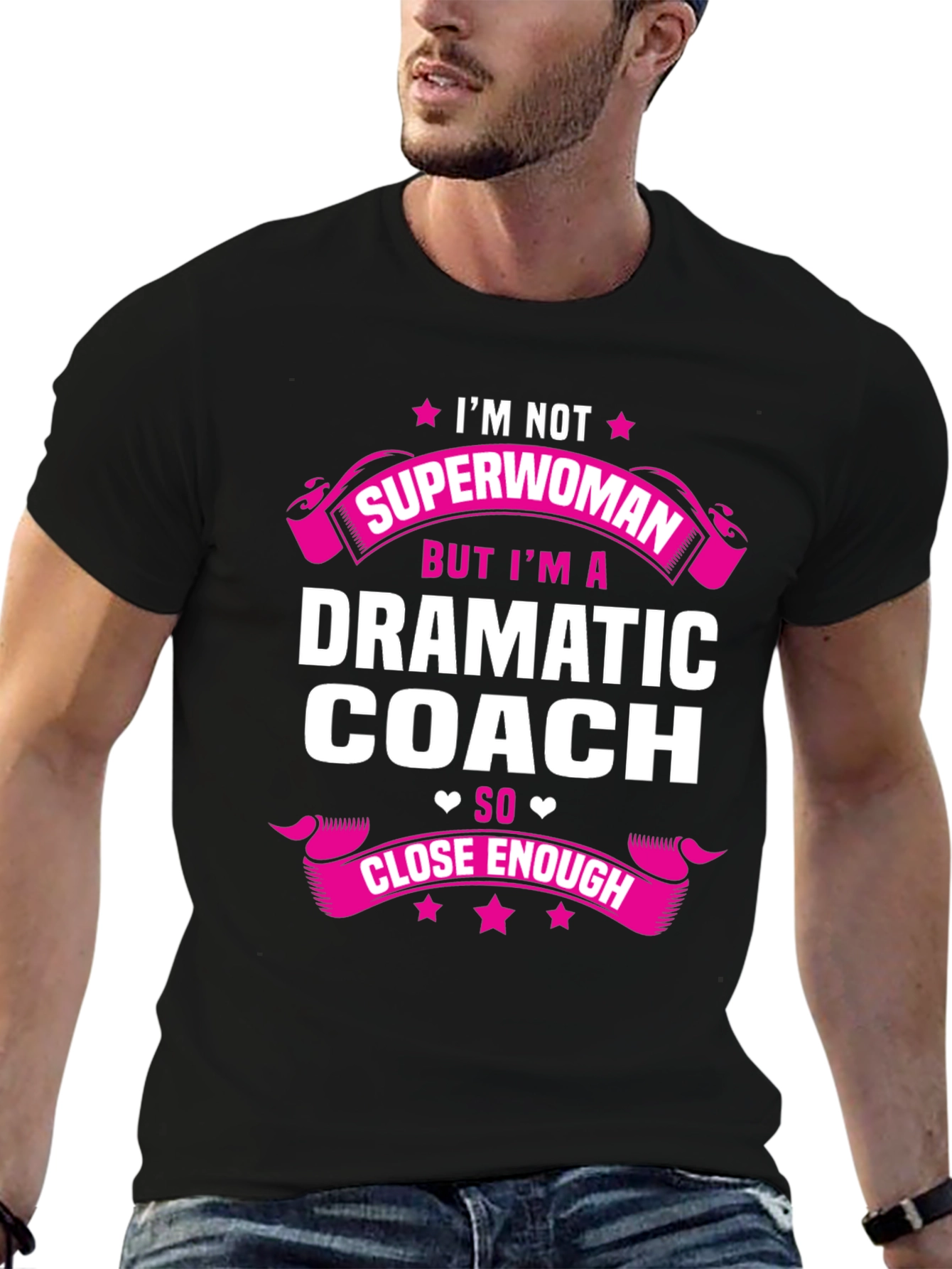 Dramatic Coach T-Shirt - Superwoman Close Enough!