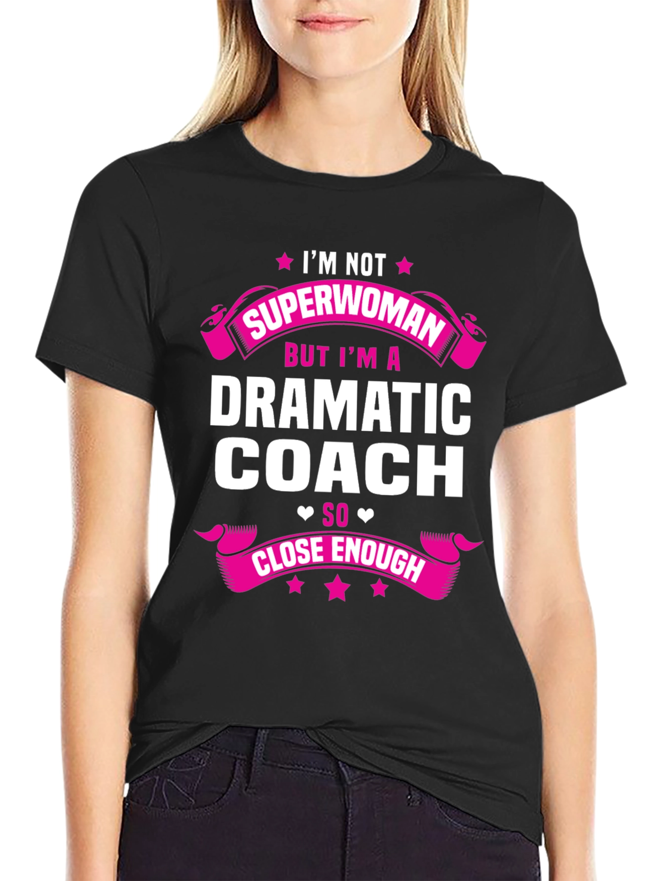 Dramatic Coach T-Shirt - Superwoman Close Enough!