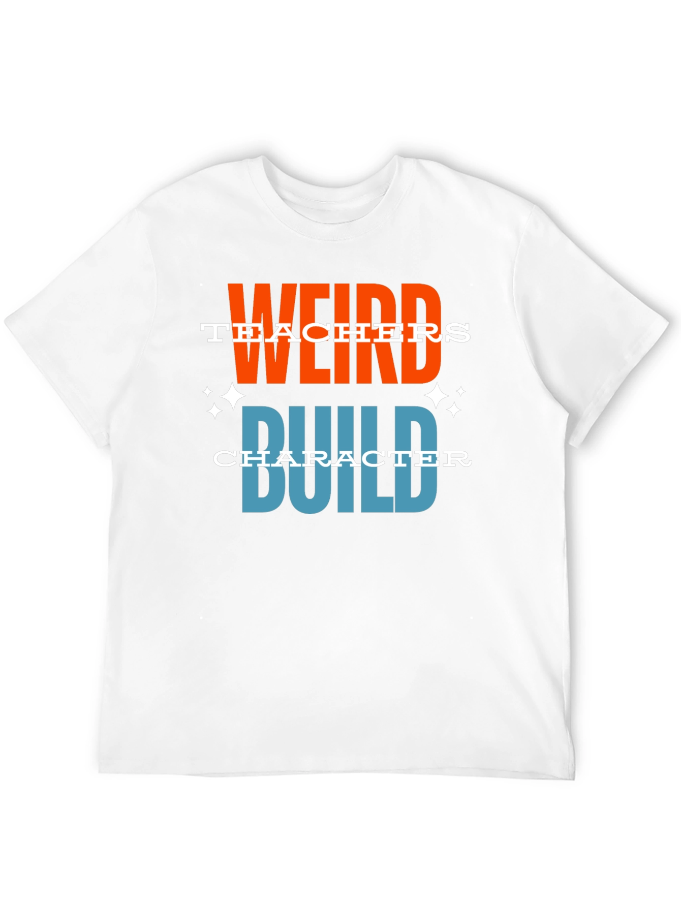 Weird Teachers Build Character Graphic T-Shirt