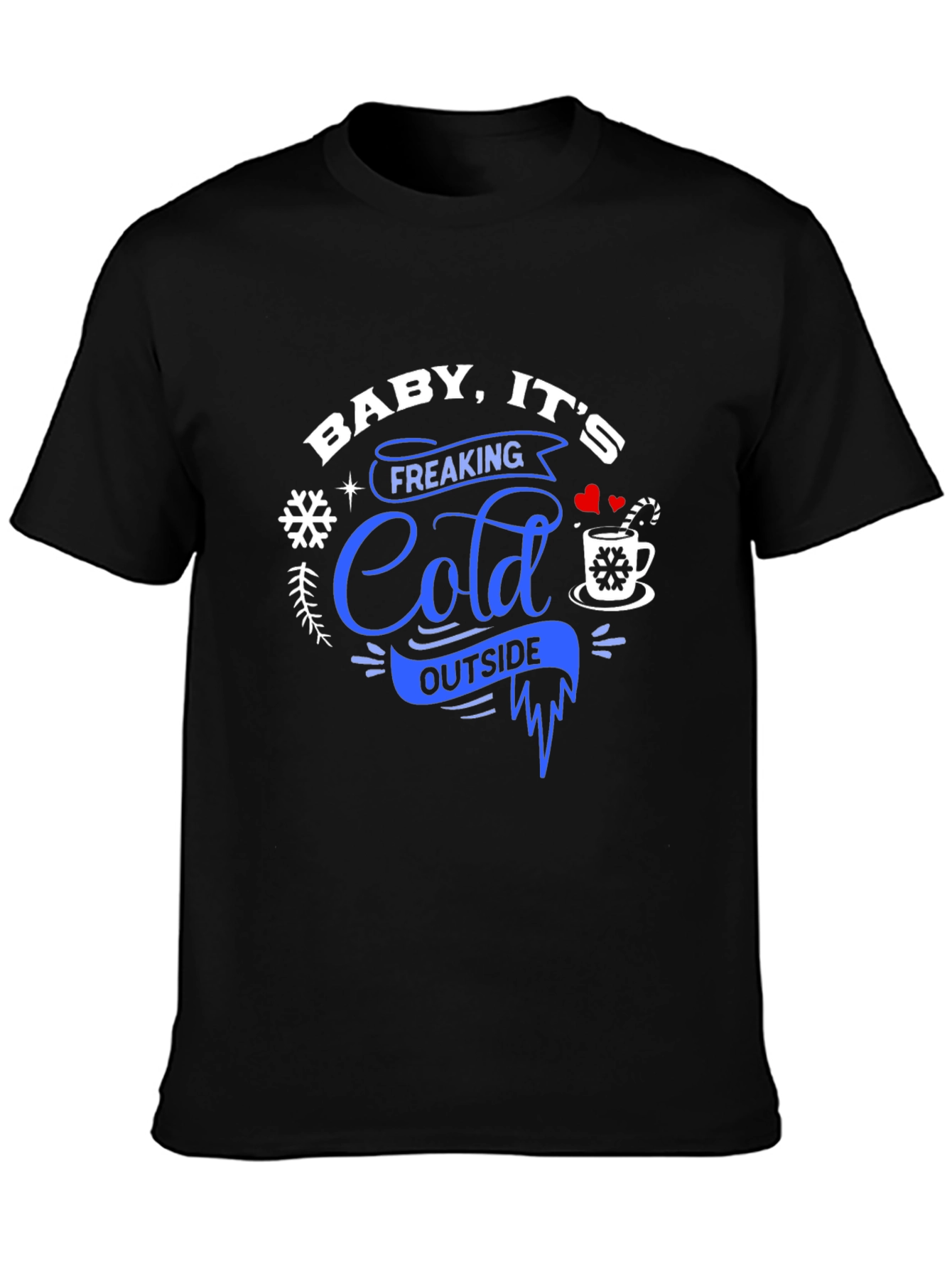 Baby Its Freaking Cold Outside Graphic Tee
