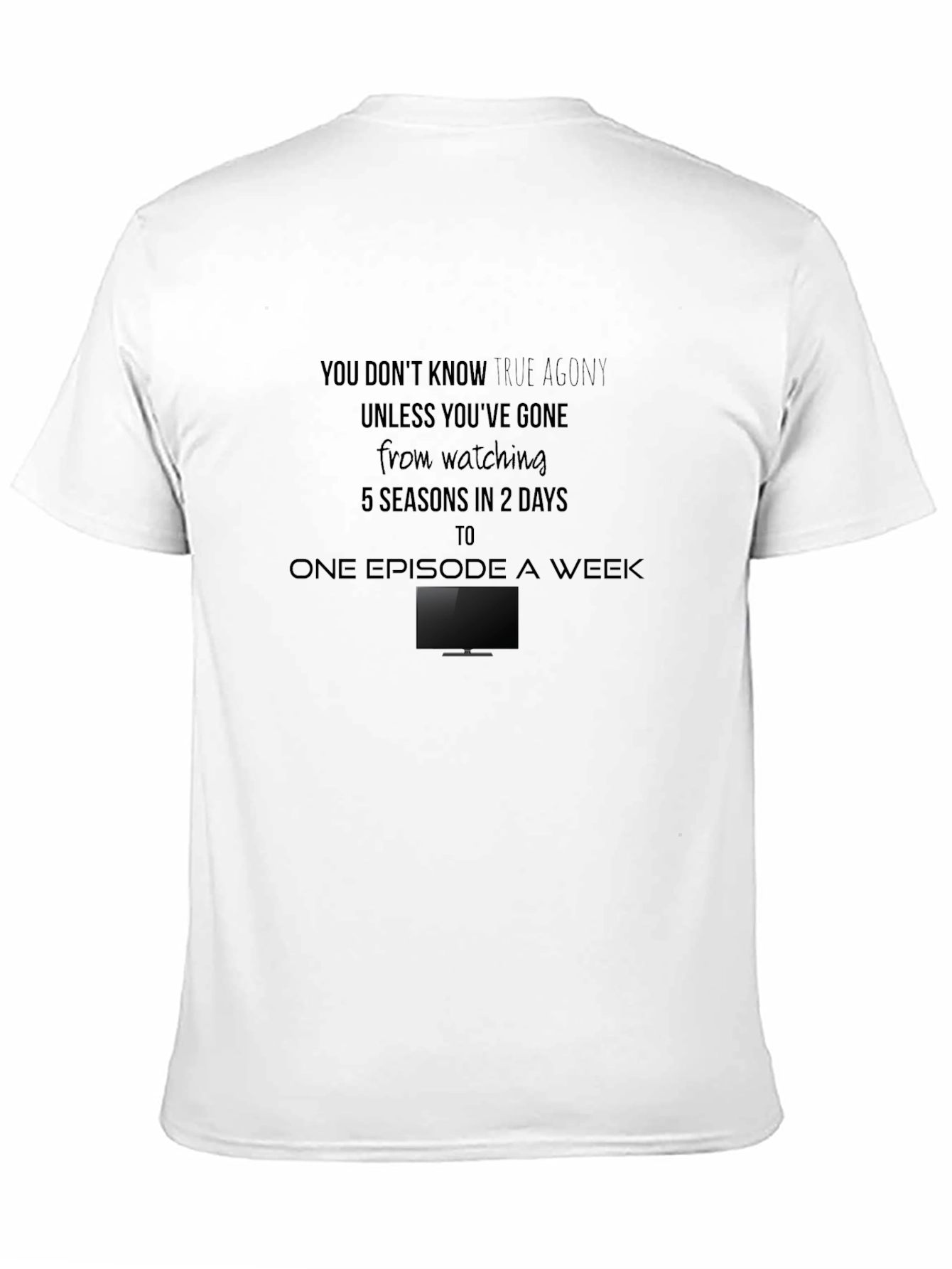 True Agony T-Shirt - Binge Watching Humor Tee