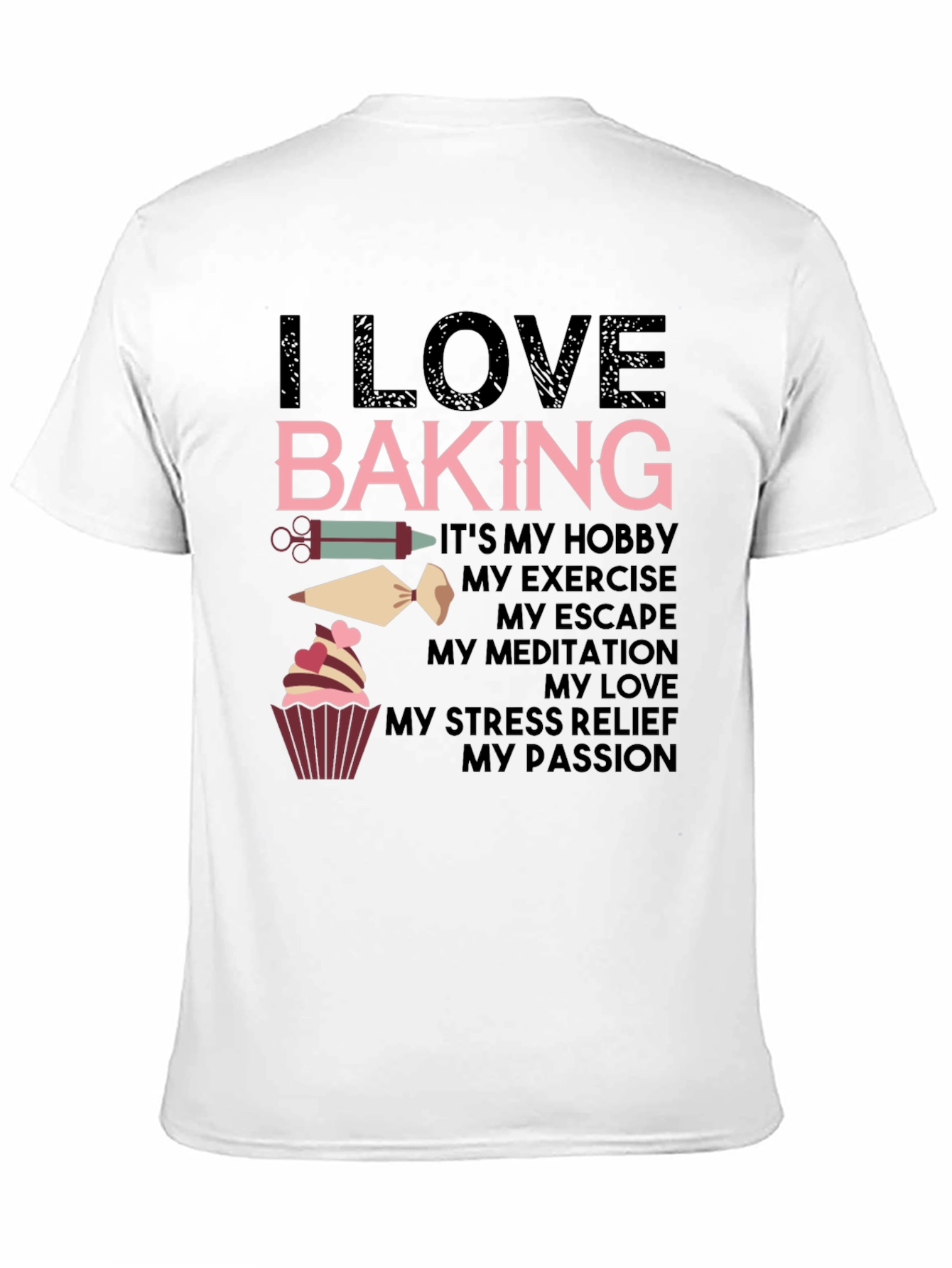 I Love Baking T-Shirt - Hobby Exercise Escape Passion