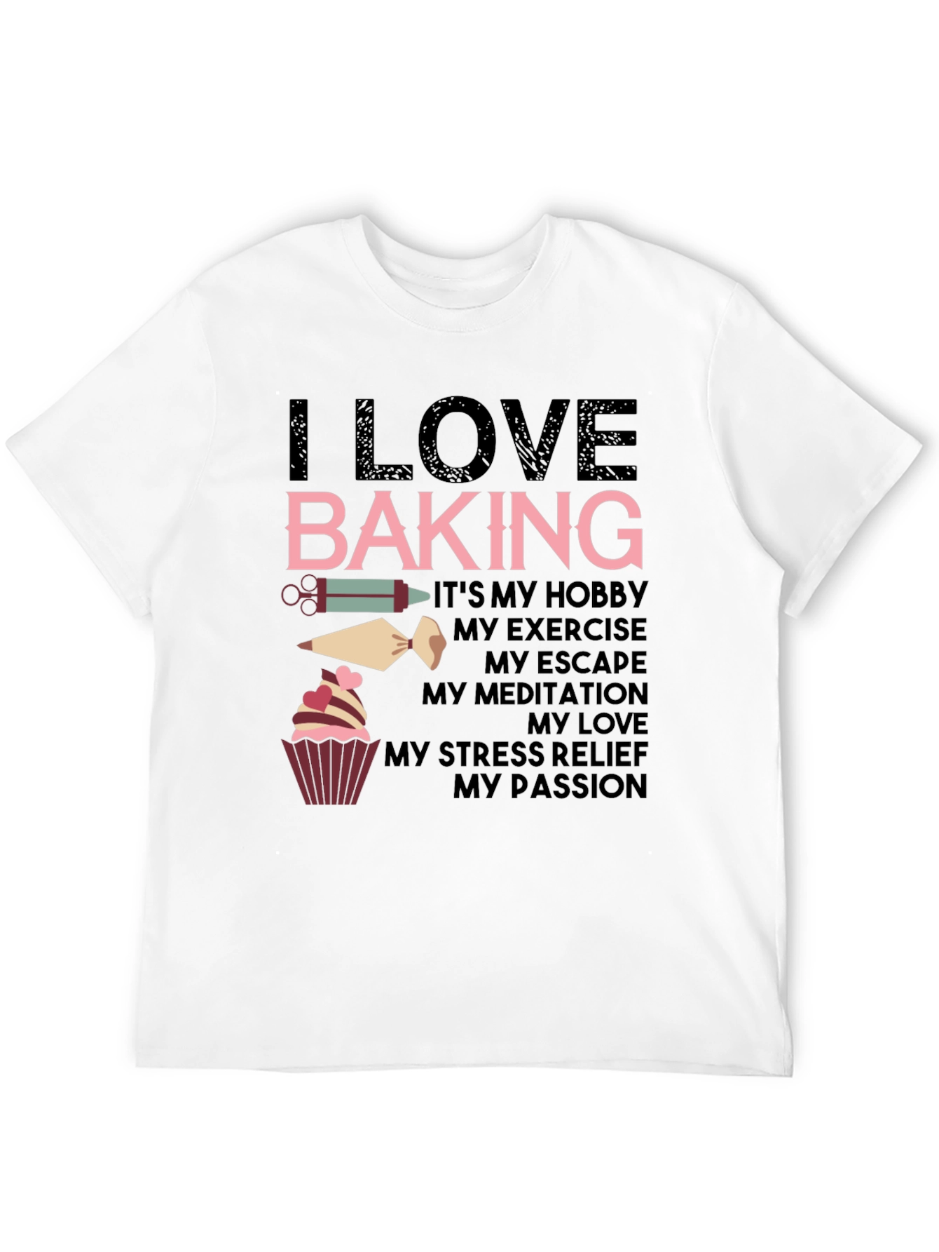 I Love Baking T-Shirt - Hobby Exercise Escape Passion