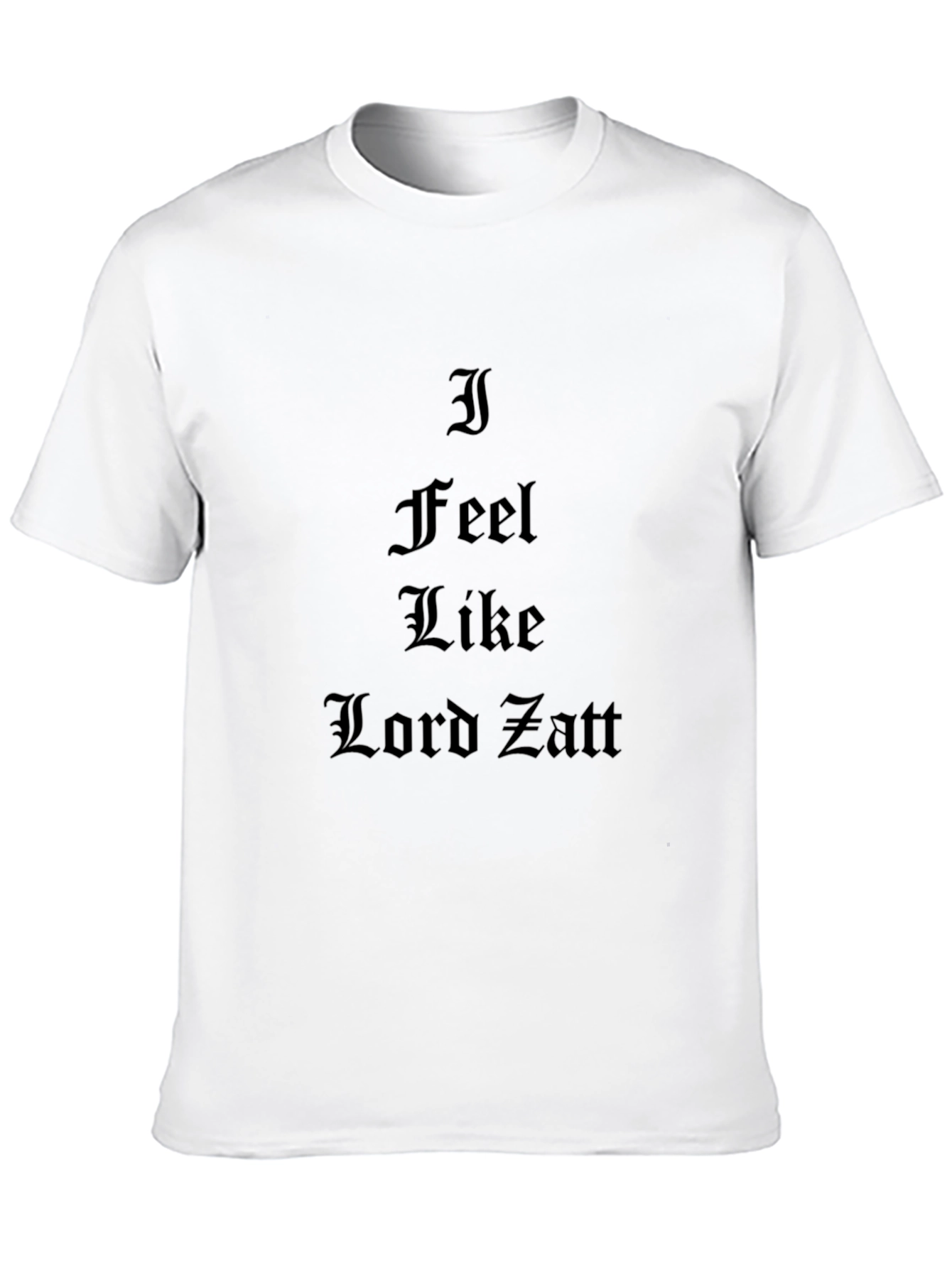 I Feel Like Lord Zatt Black T-Shirt