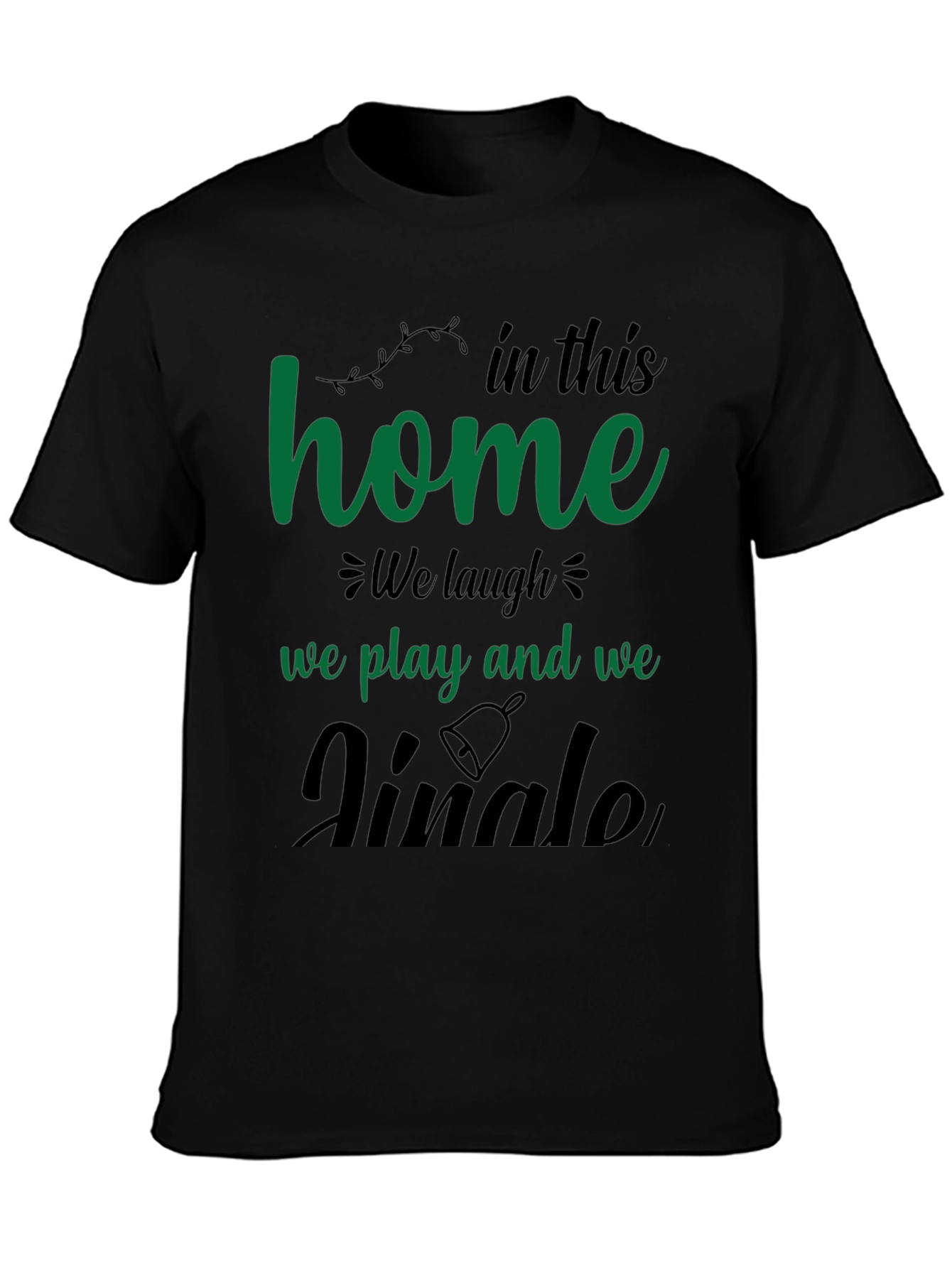 Festive Home T-Shirt - Laugh Play Jingle!
