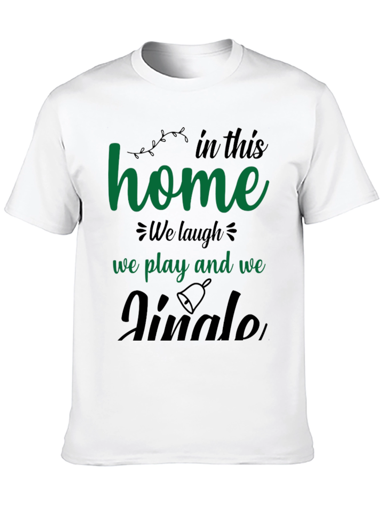 Festive Home T-Shirt - Laugh Play Jingle!