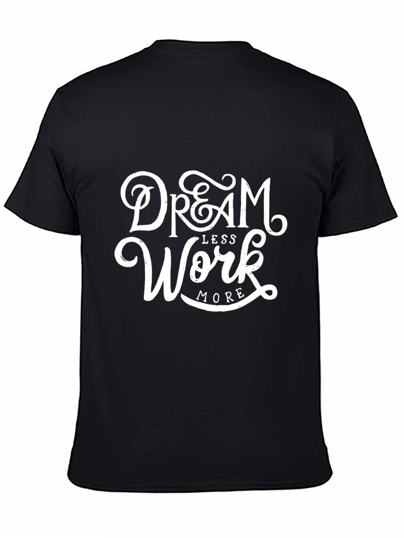 Dream Less Work More Graphic Print T-Shirt