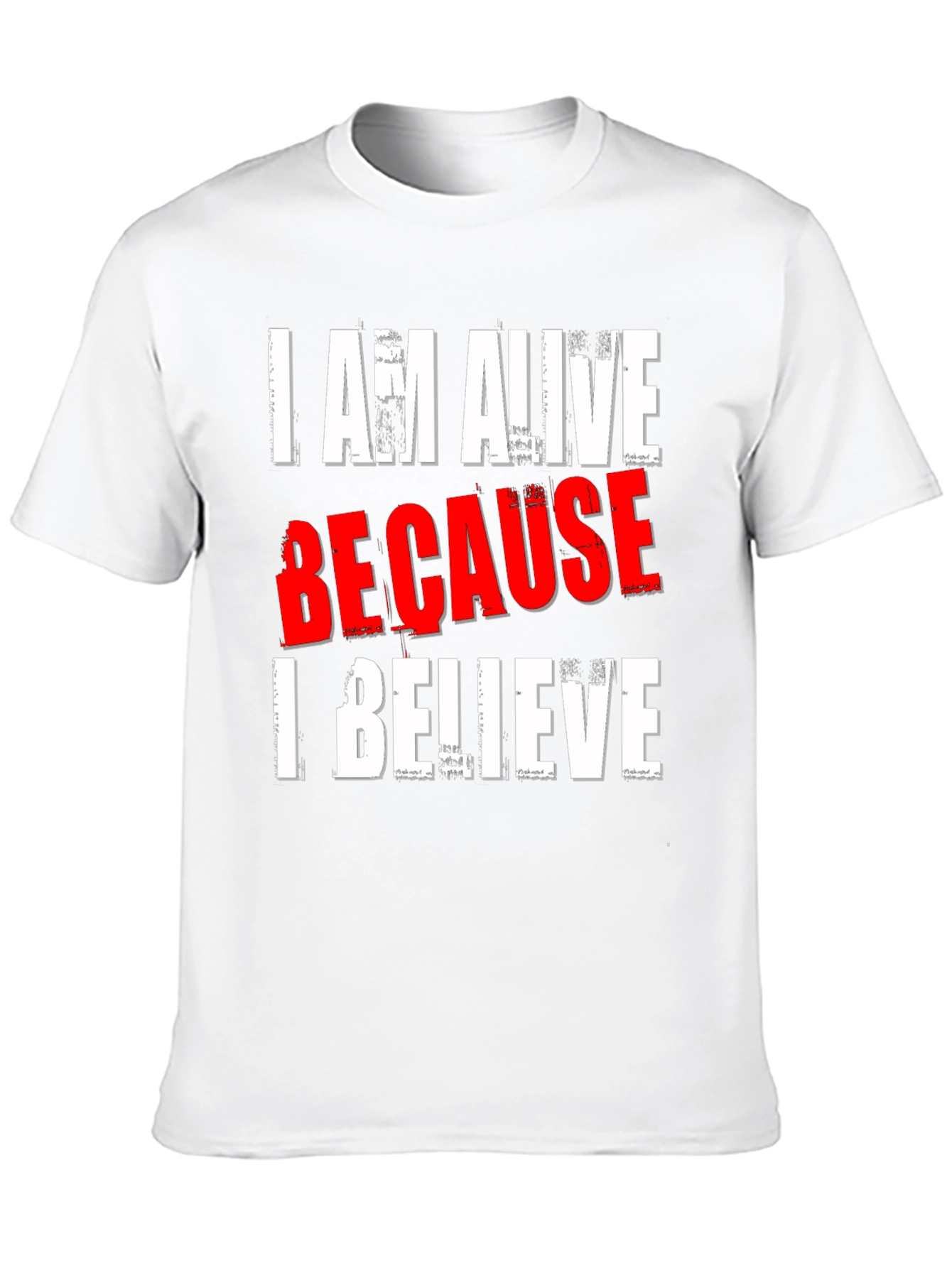 I AM ALIVE BECAUSE I BELIEVE Graphic T-Shirt