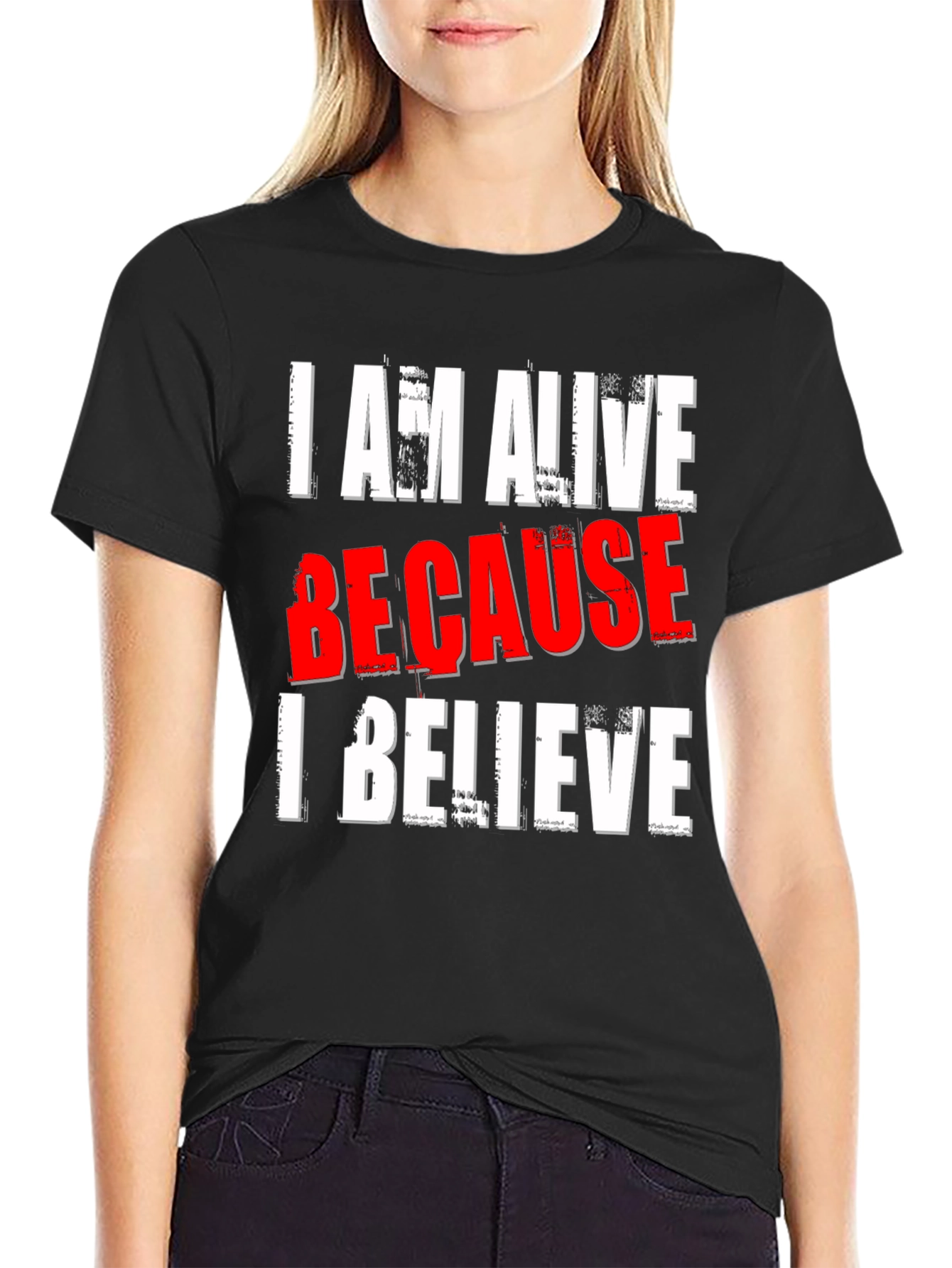 I AM ALIVE BECAUSE I BELIEVE Graphic T-Shirt