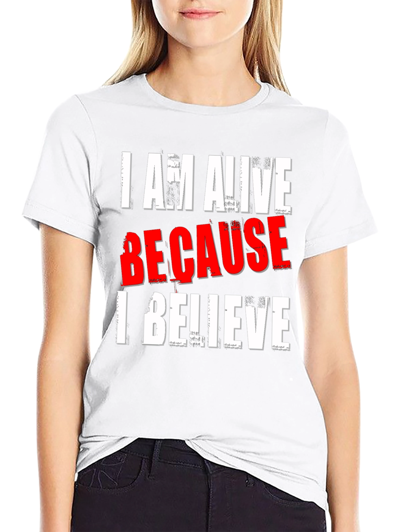 I AM ALIVE BECAUSE I BELIEVE Graphic T-Shirt