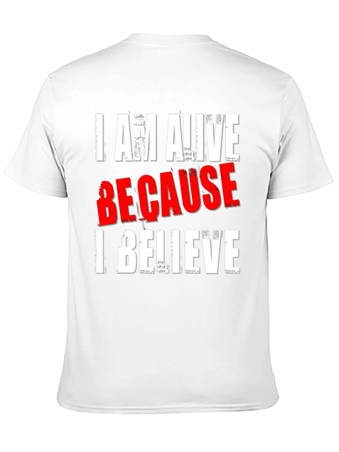 I AM ALIVE BECAUSE I BELIEVE Graphic T-Shirt