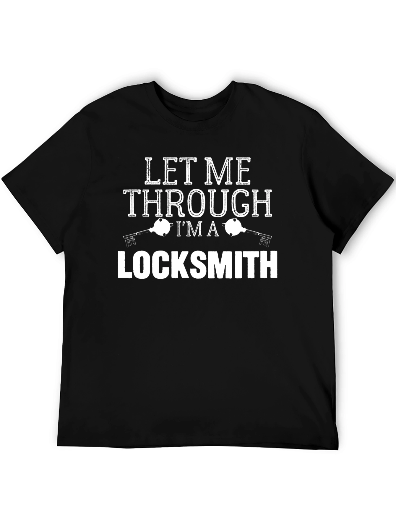 Let Me Through Im A Locksmith Graphic T-Shirt