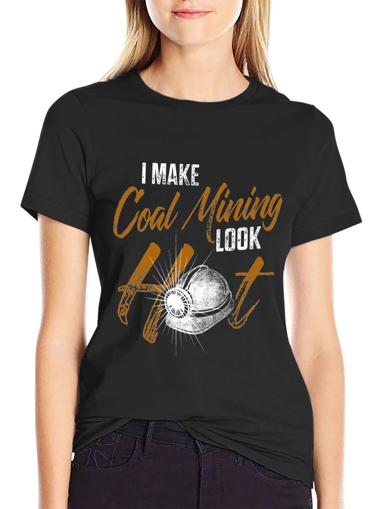 I Make Coal Mining Look Hot T-Shirt