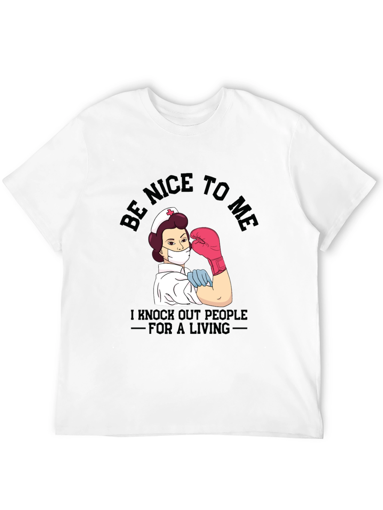 Nurse Knockout T-Shirt - Be Nice To Me!