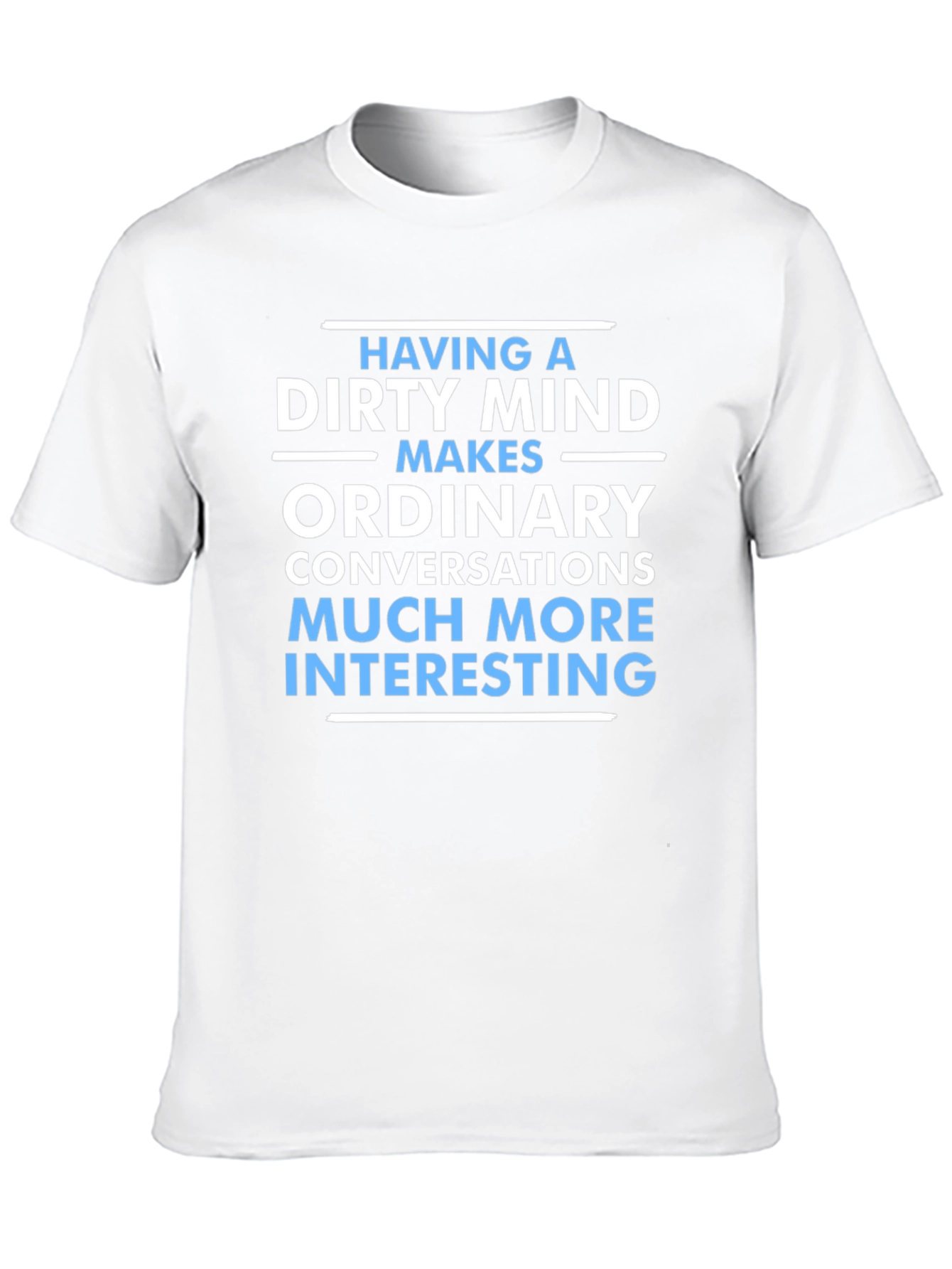 Dirty Mind Makes Things Interesting T-Shirt