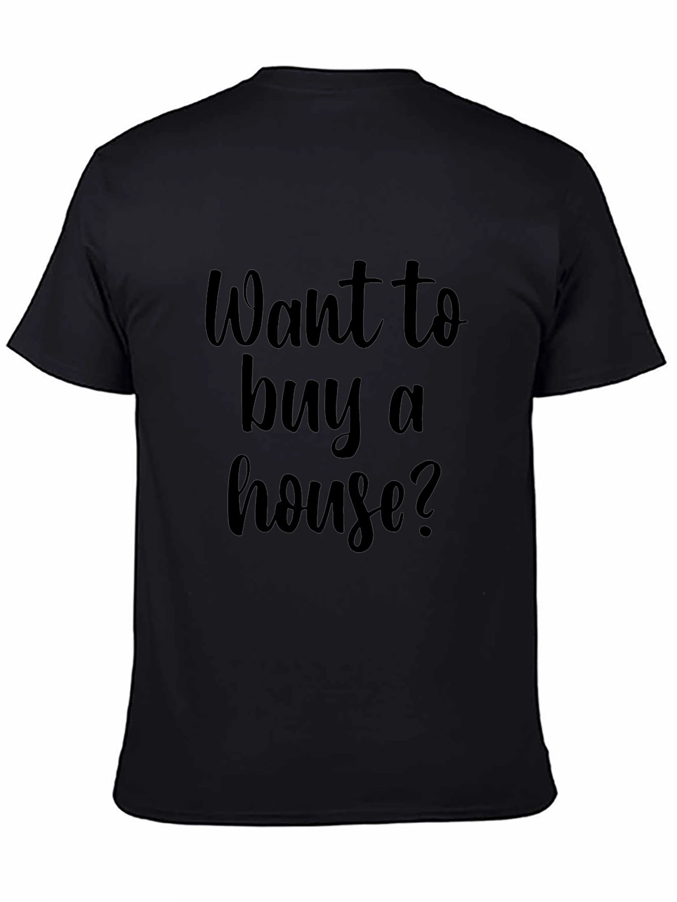 Want To Buy A House? Graphic Tee