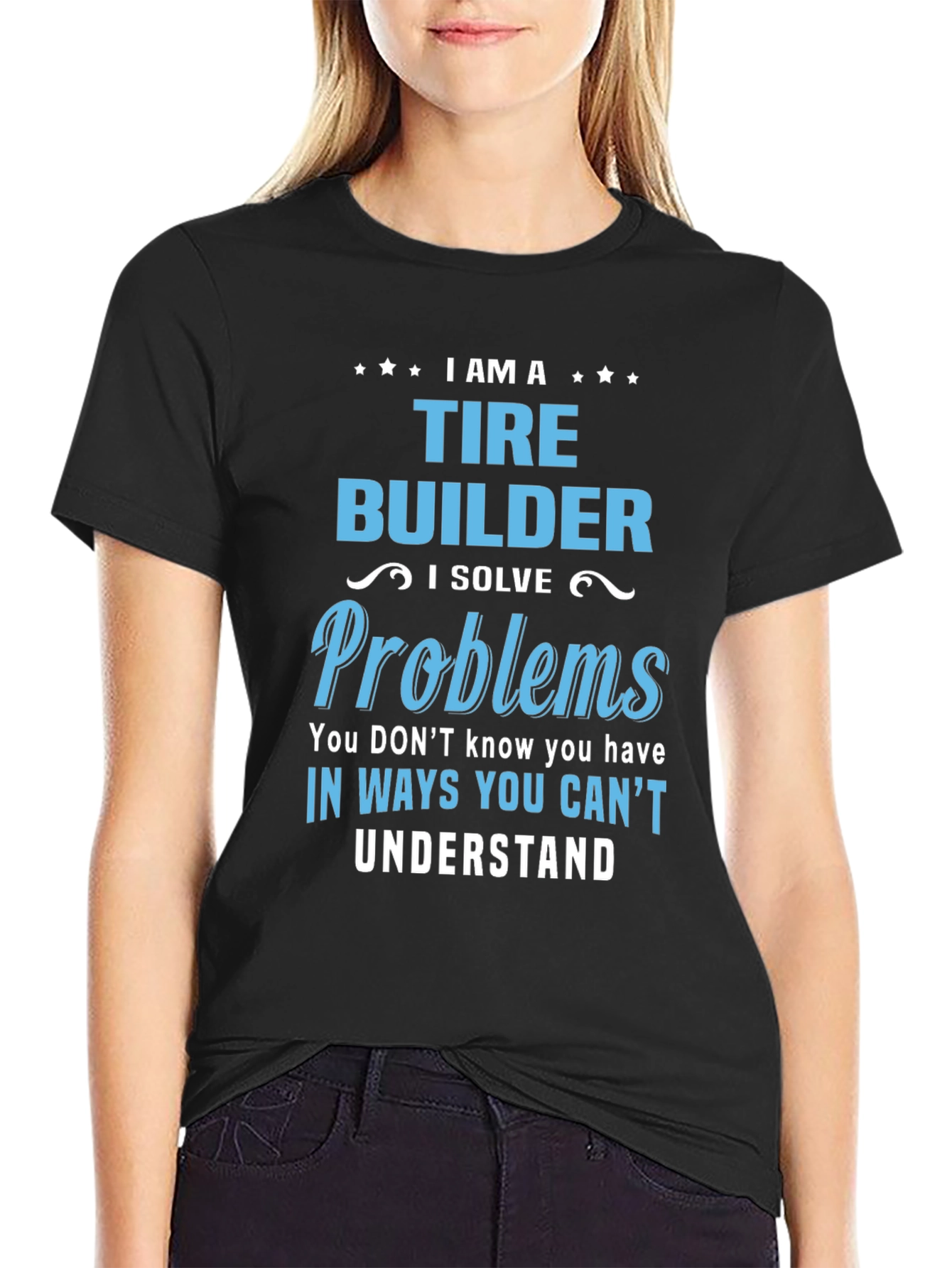Tire Builder T-Shirt - Solve Problems Others Cant