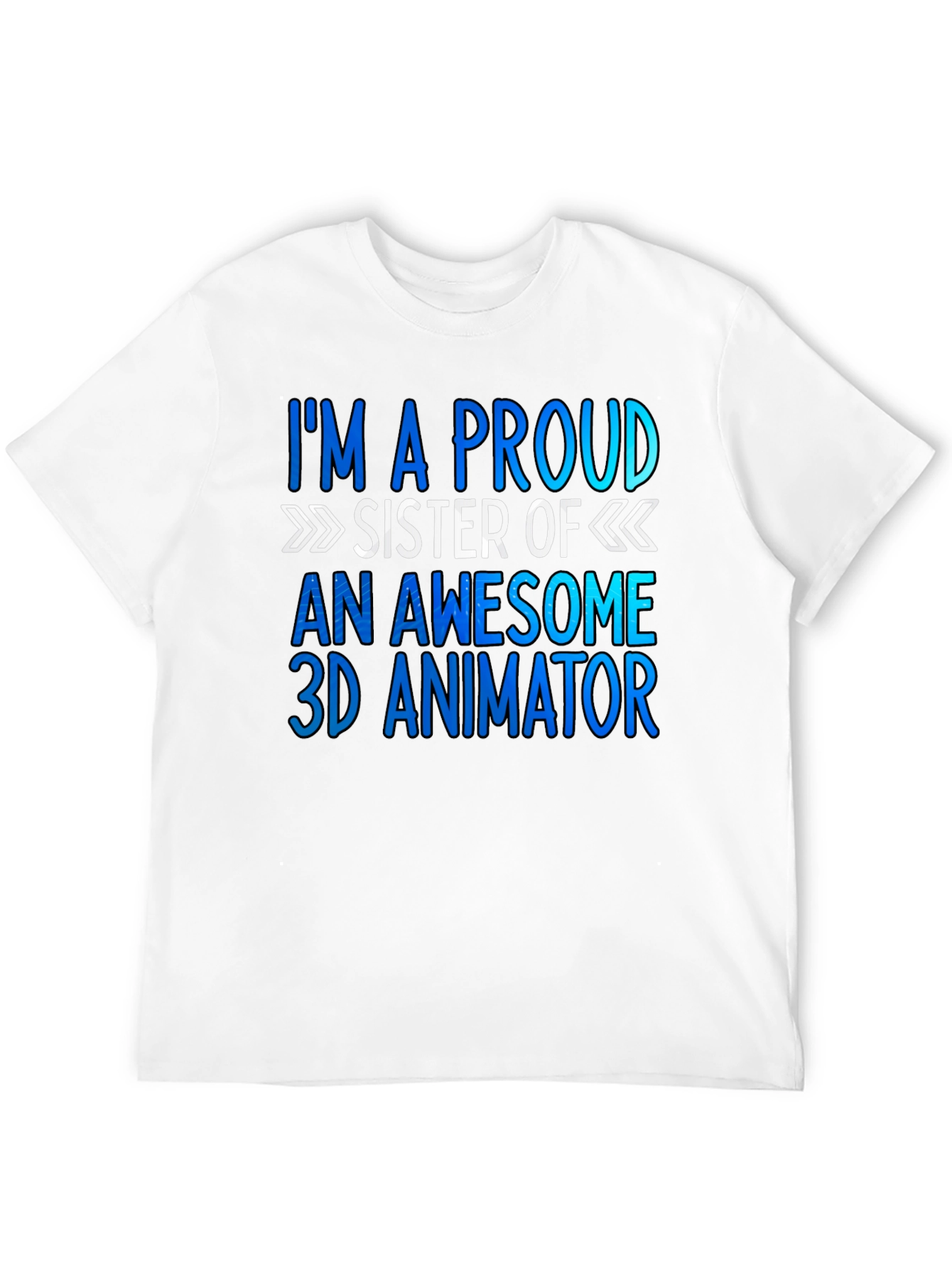 Proud Sister of a 3D Animator T-Shirt