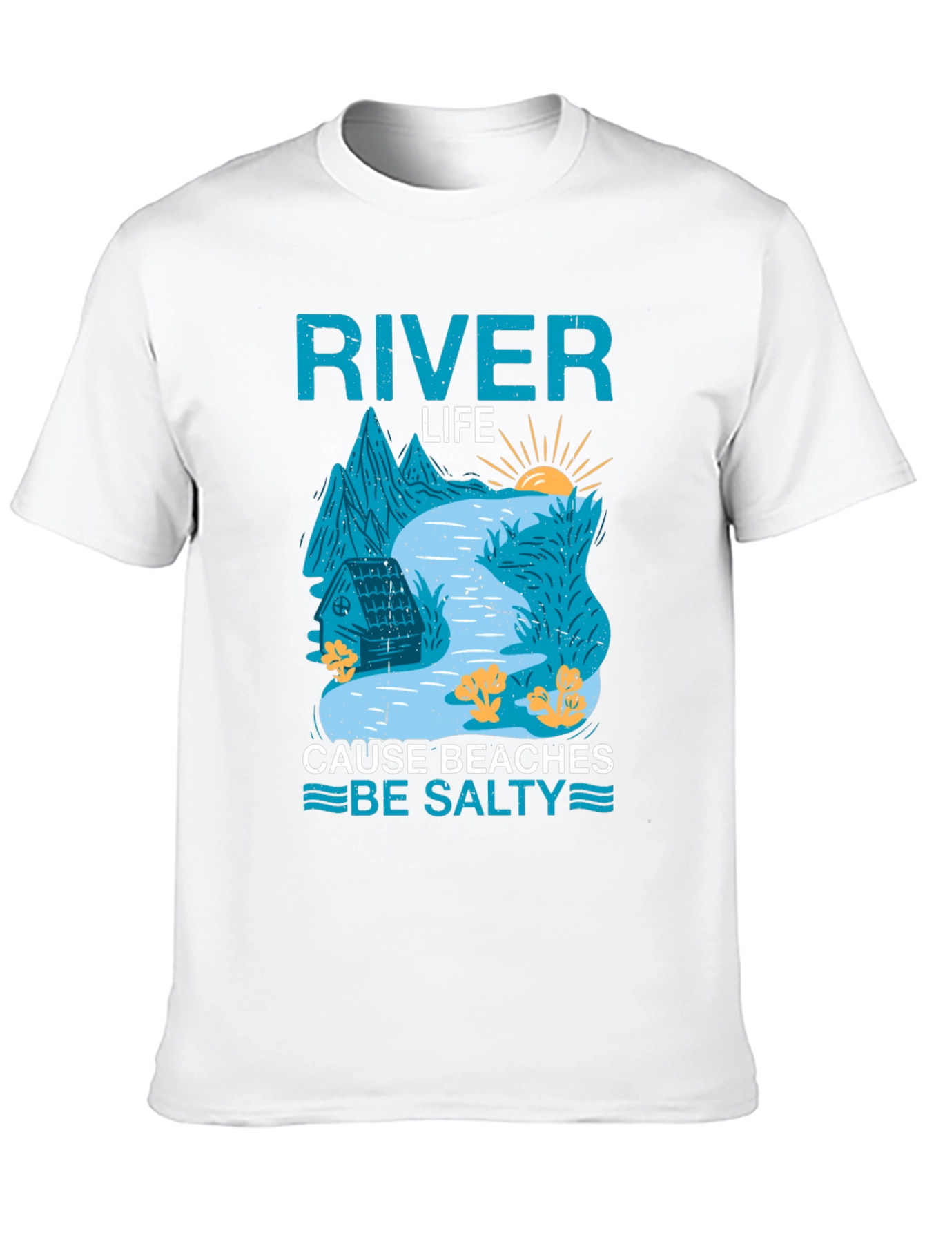 River Life T-Shirt: Cause Beaches Be Salty