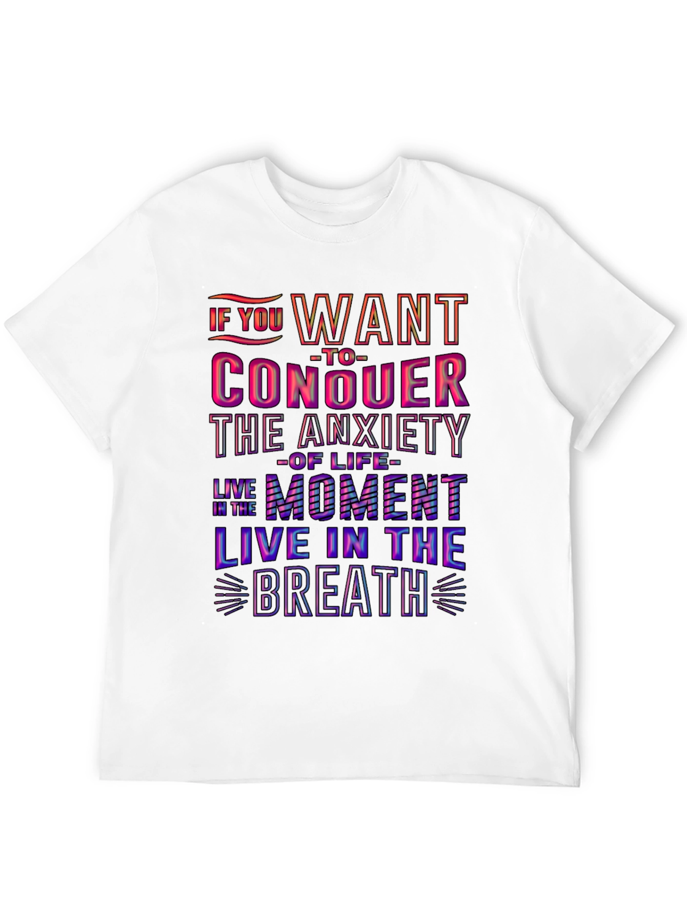 Conquer Anxiety T-Shirt: Live in the Moment