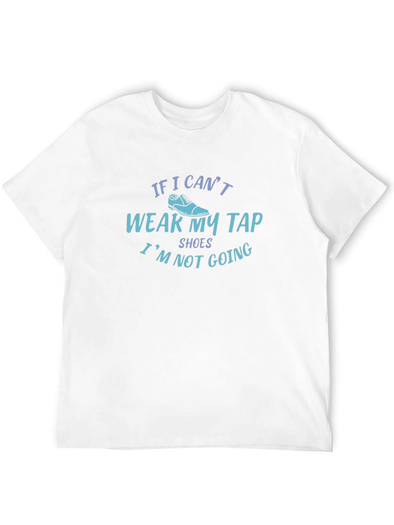 Funny Tap Shoes T-Shirt - Dance Rehearsal Apparel