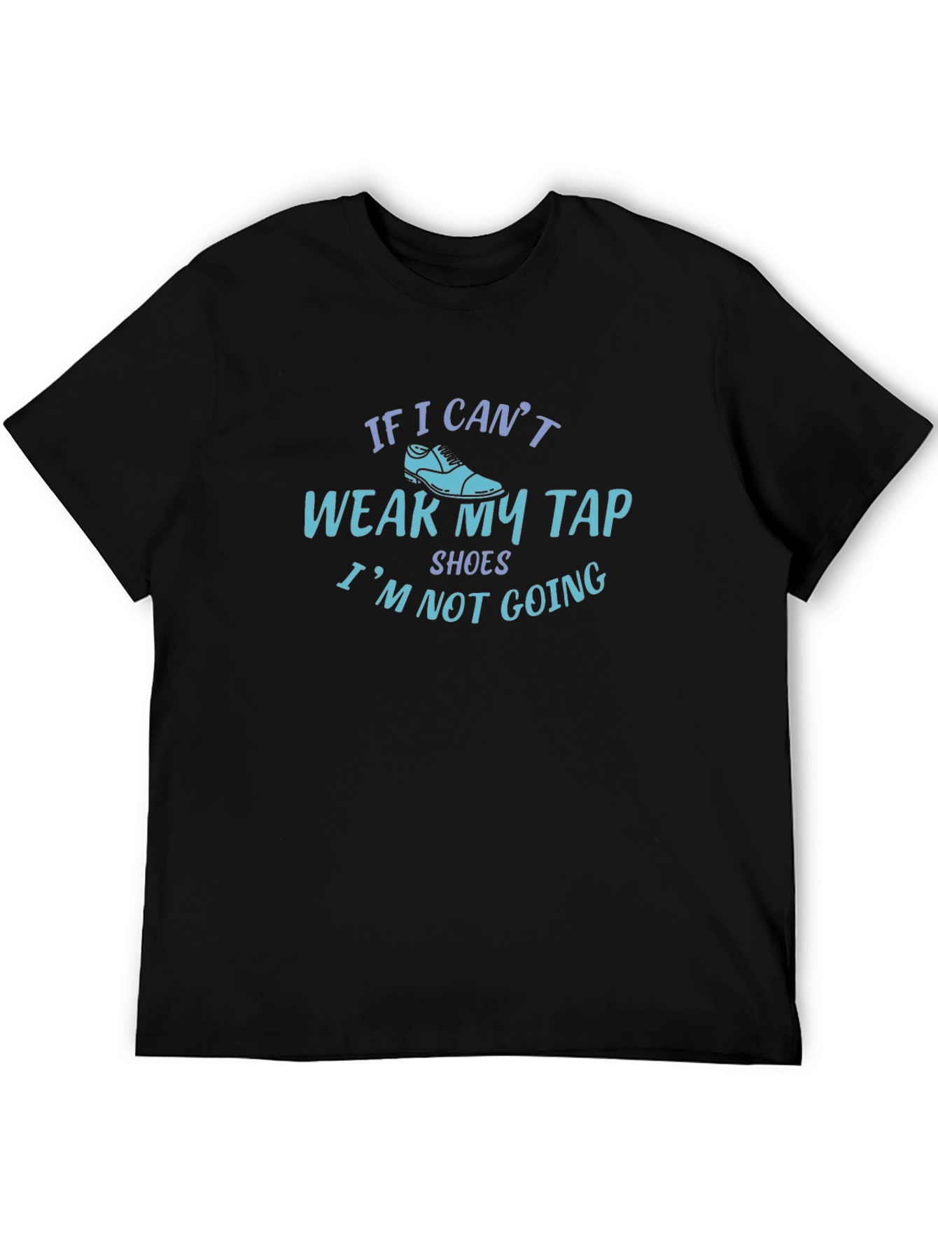Funny Tap Shoes T-Shirt - Dance Rehearsal Apparel