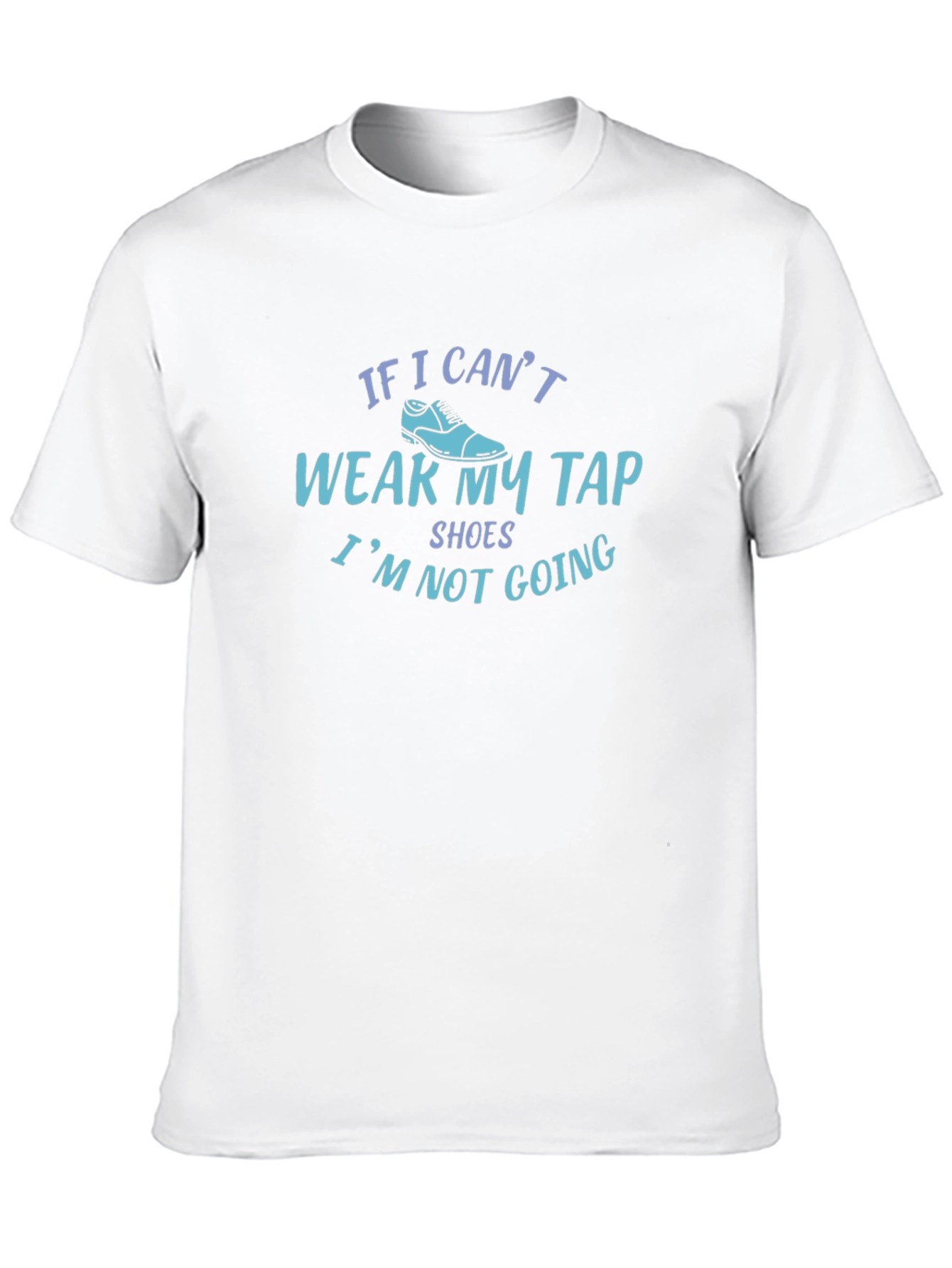 Funny Tap Shoes T-Shirt - Dance Rehearsal Apparel
