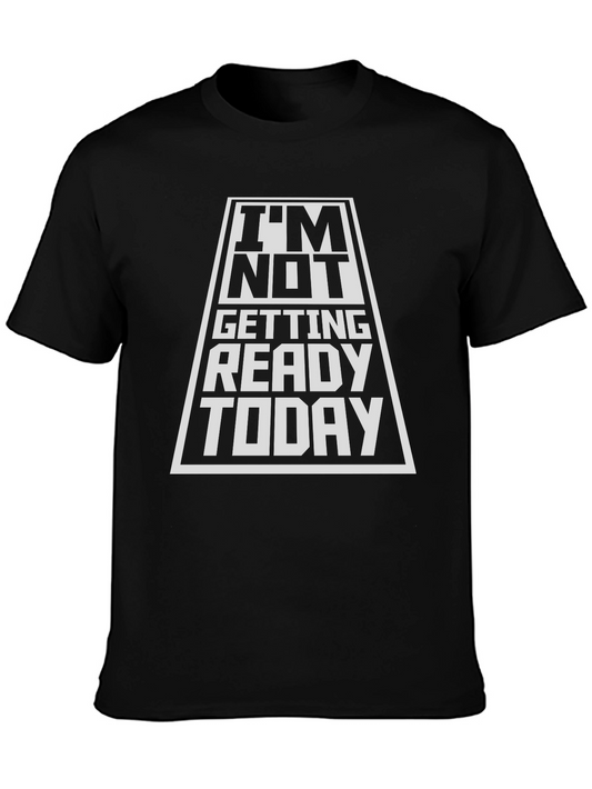 Im Not Getting Ready Today Black T-Shirt