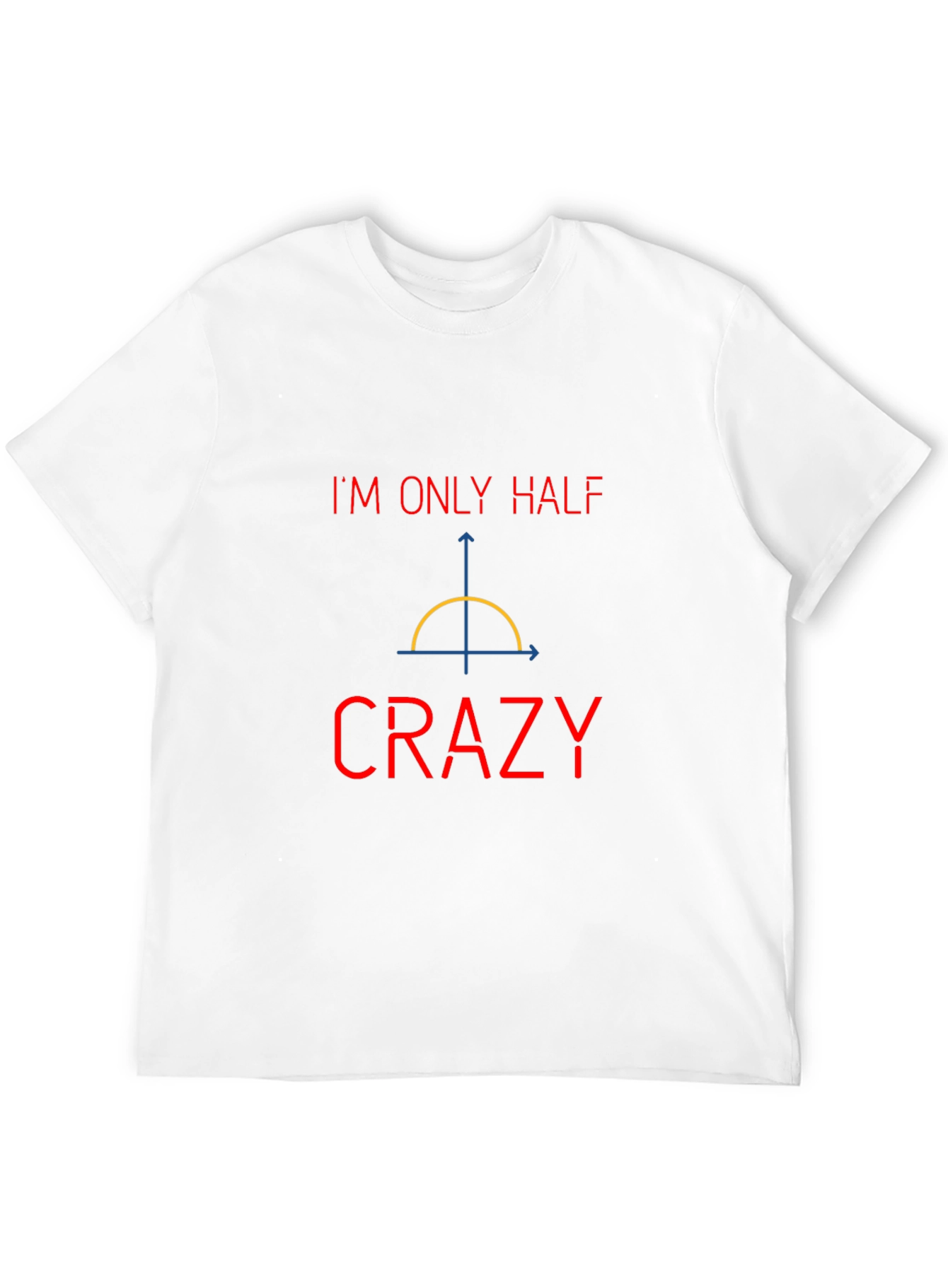 Funny Math Pun T-Shirt - Half Crazy