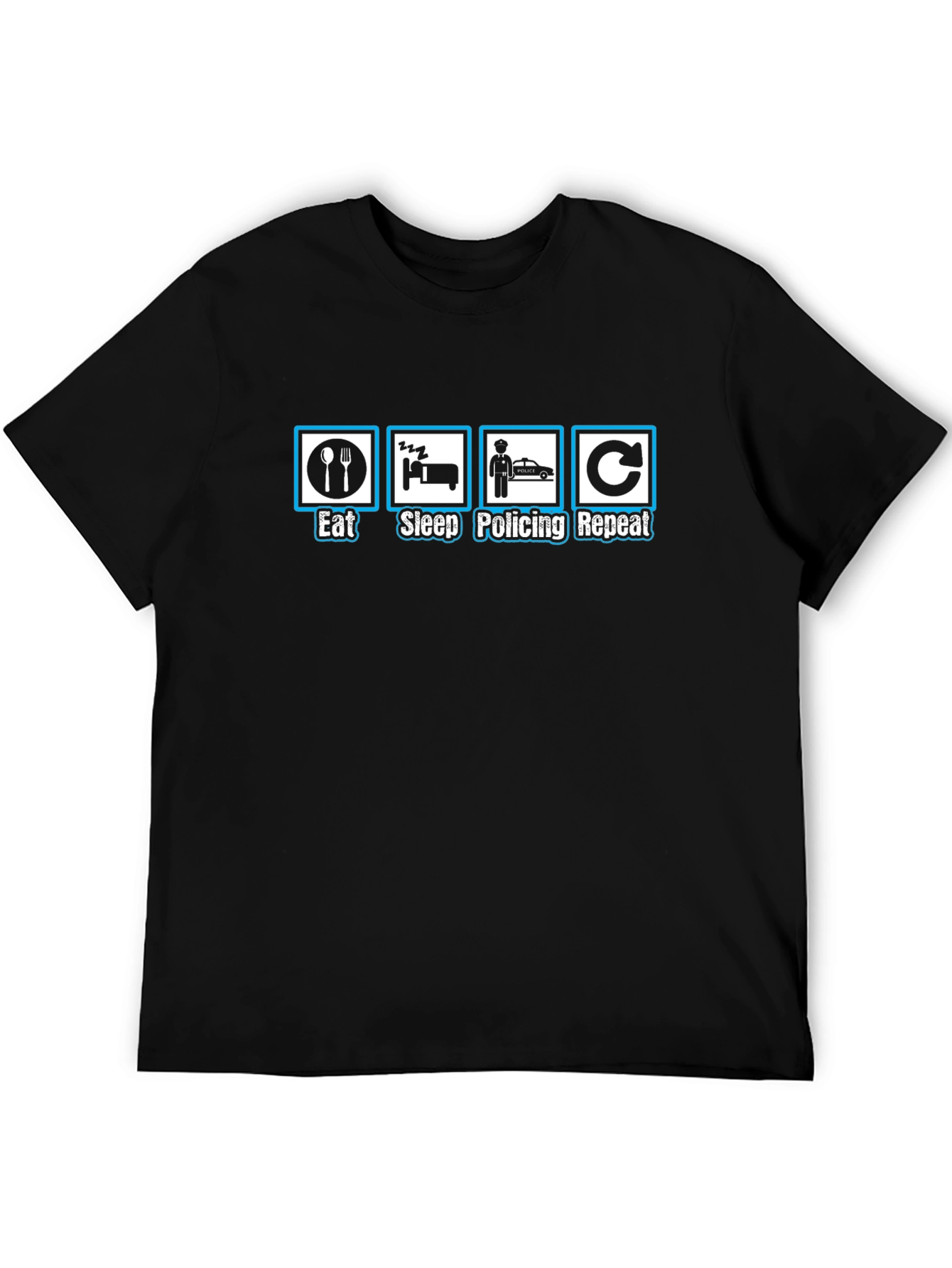 Eat Sleep Policing Repeat - Funny Police T-Shirt