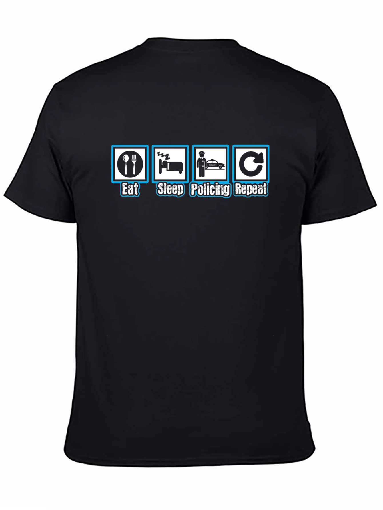 Eat Sleep Policing Repeat - Funny Police T-Shirt