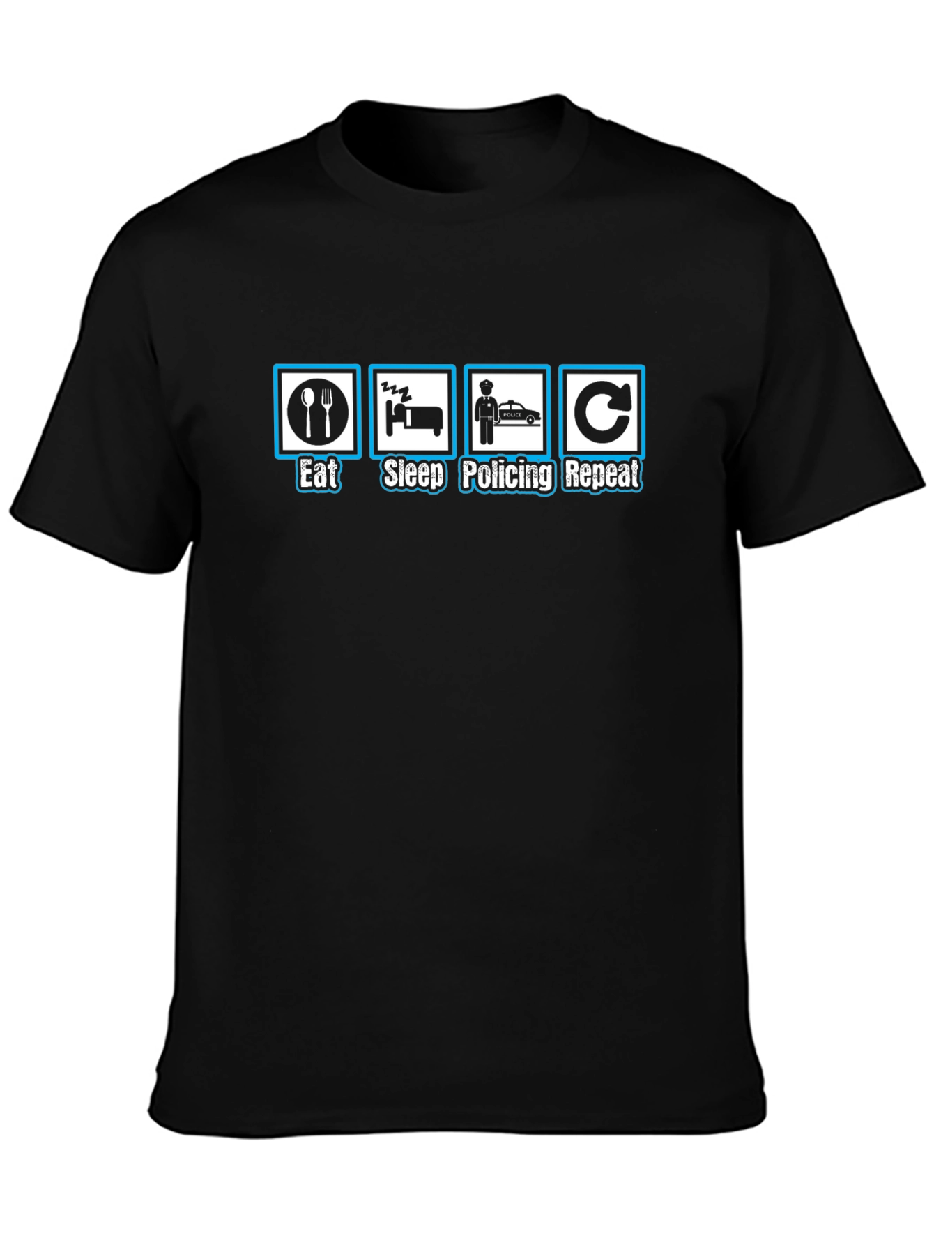 Eat Sleep Policing Repeat - Funny Police T-Shirt