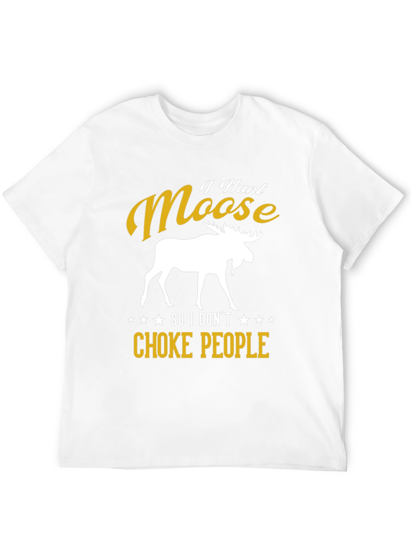 I Hunt Moose Funny Graphic Tee