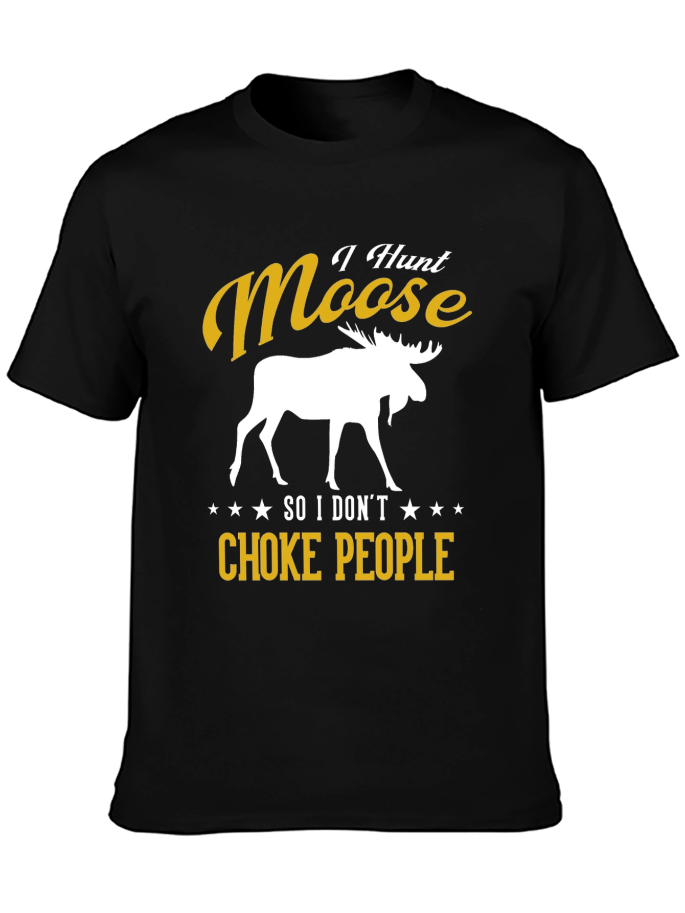 I Hunt Moose Funny Graphic Tee