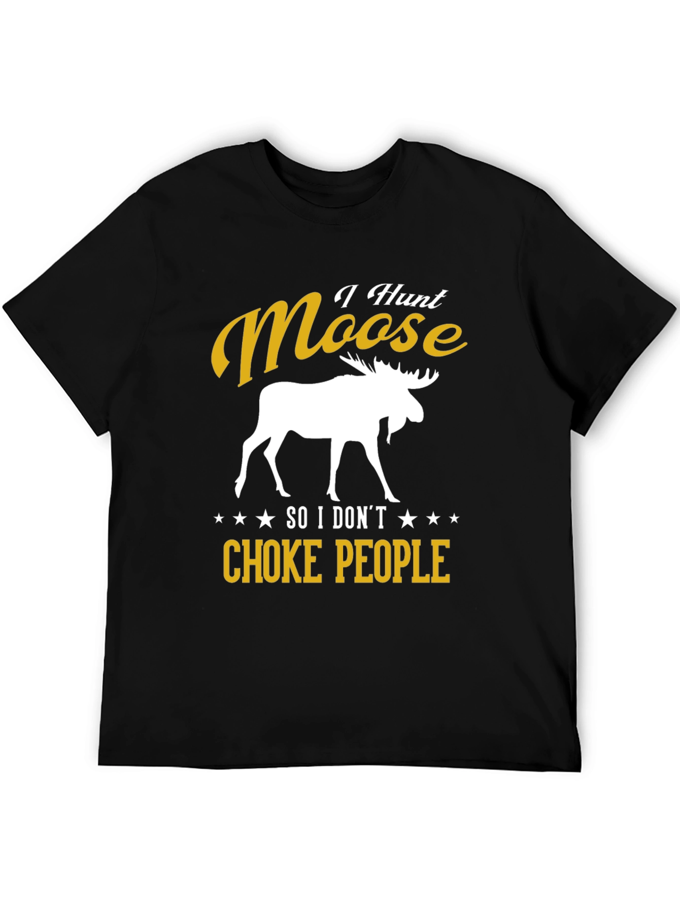 I Hunt Moose Funny Graphic Tee