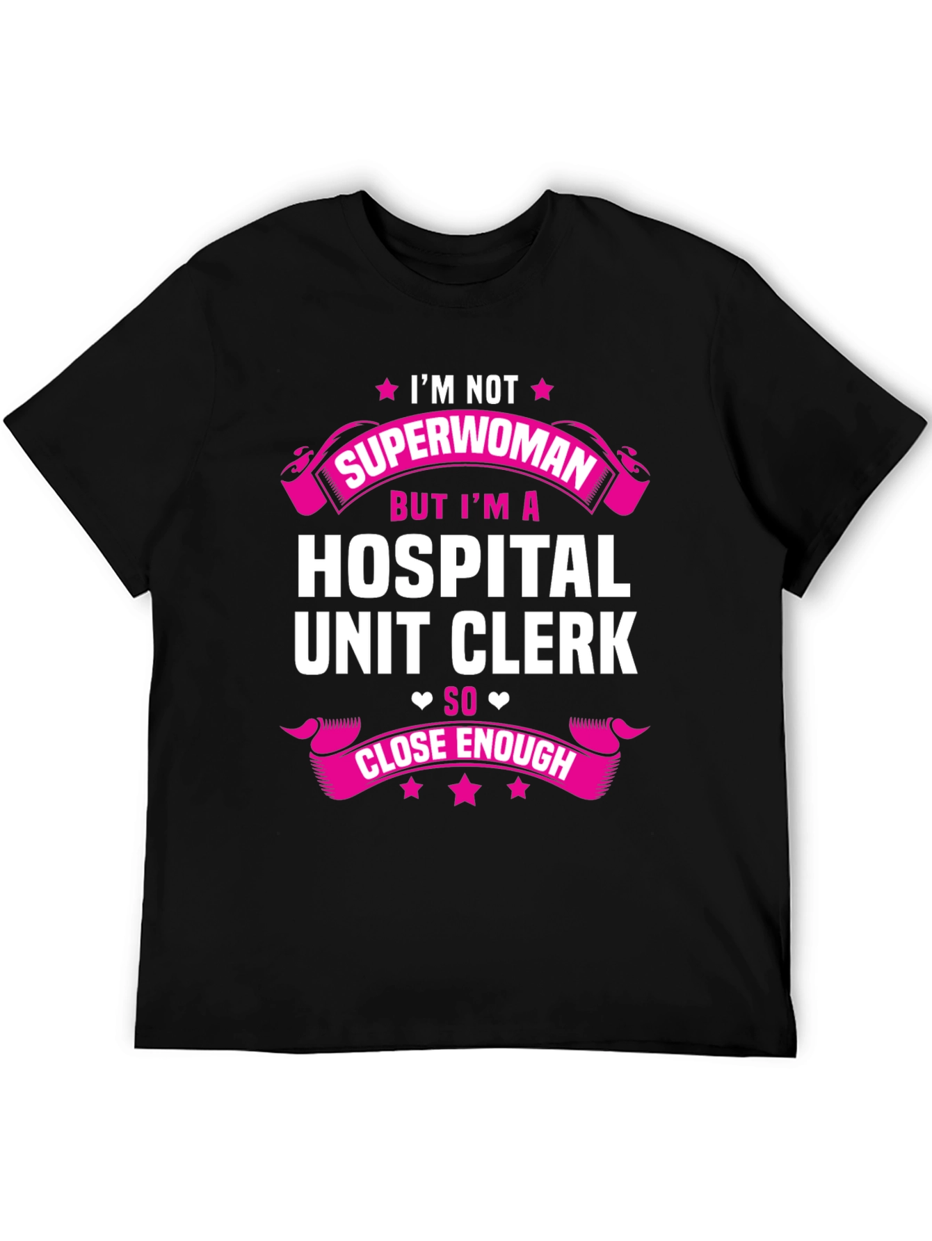 Hospital Unit Clerk T-Shirt - Superwoman Close Enough