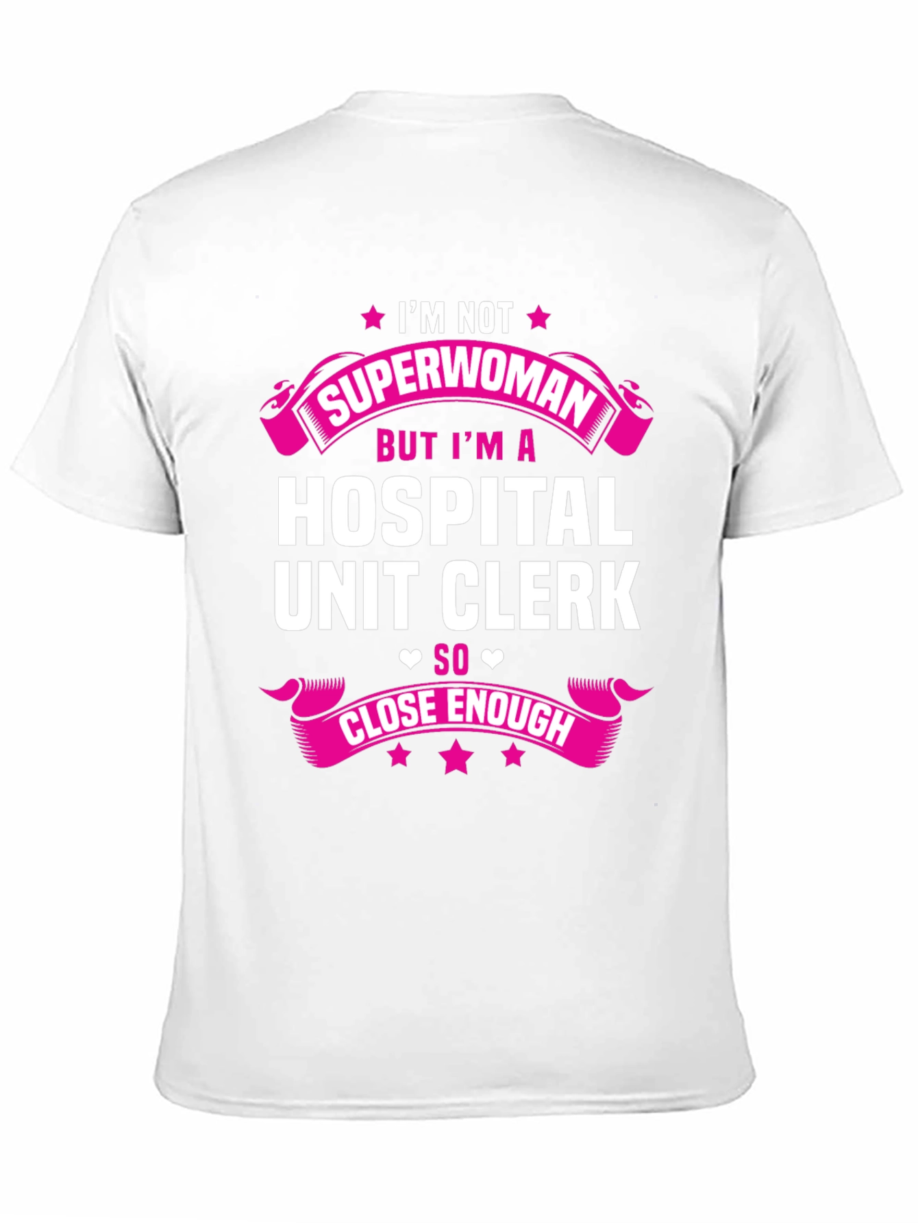 Hospital Unit Clerk T-Shirt - Superwoman Close Enough