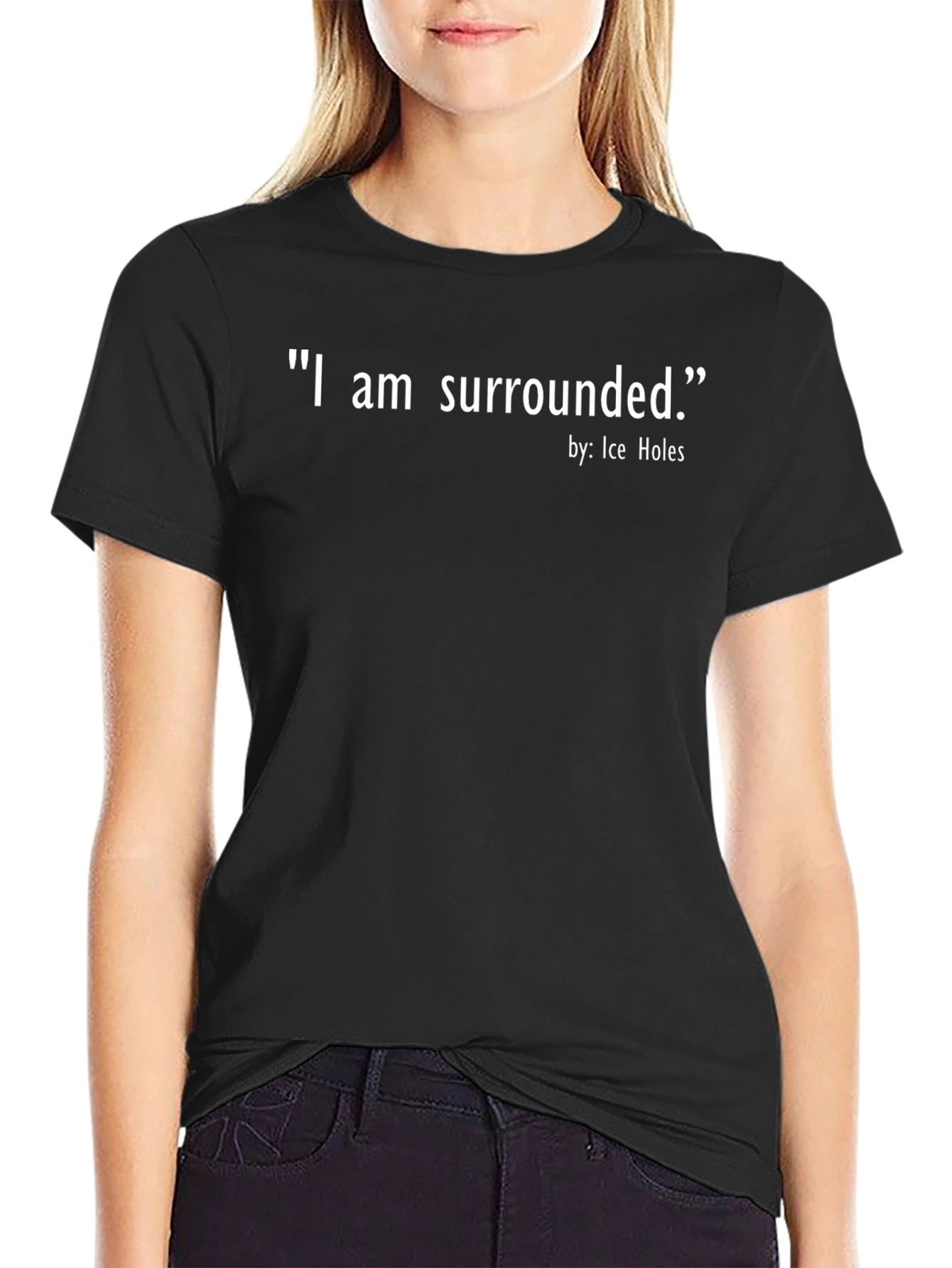 I Am Surrounded Graphic Tee - Ice Holes Design