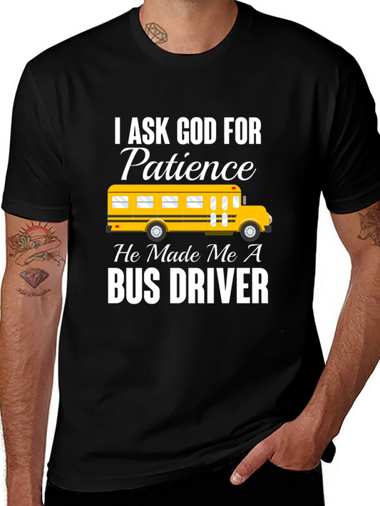 I Ask God for Patience Bus Driver Black T-Shirt