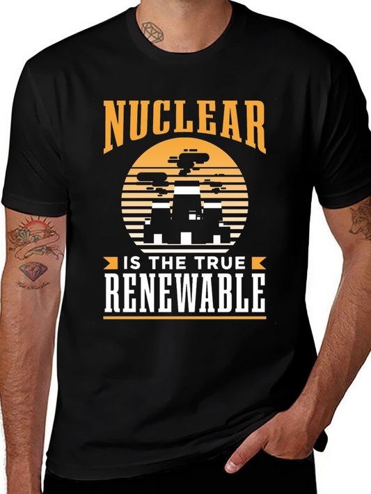 Nuclear is the True Renewable T-Shirt