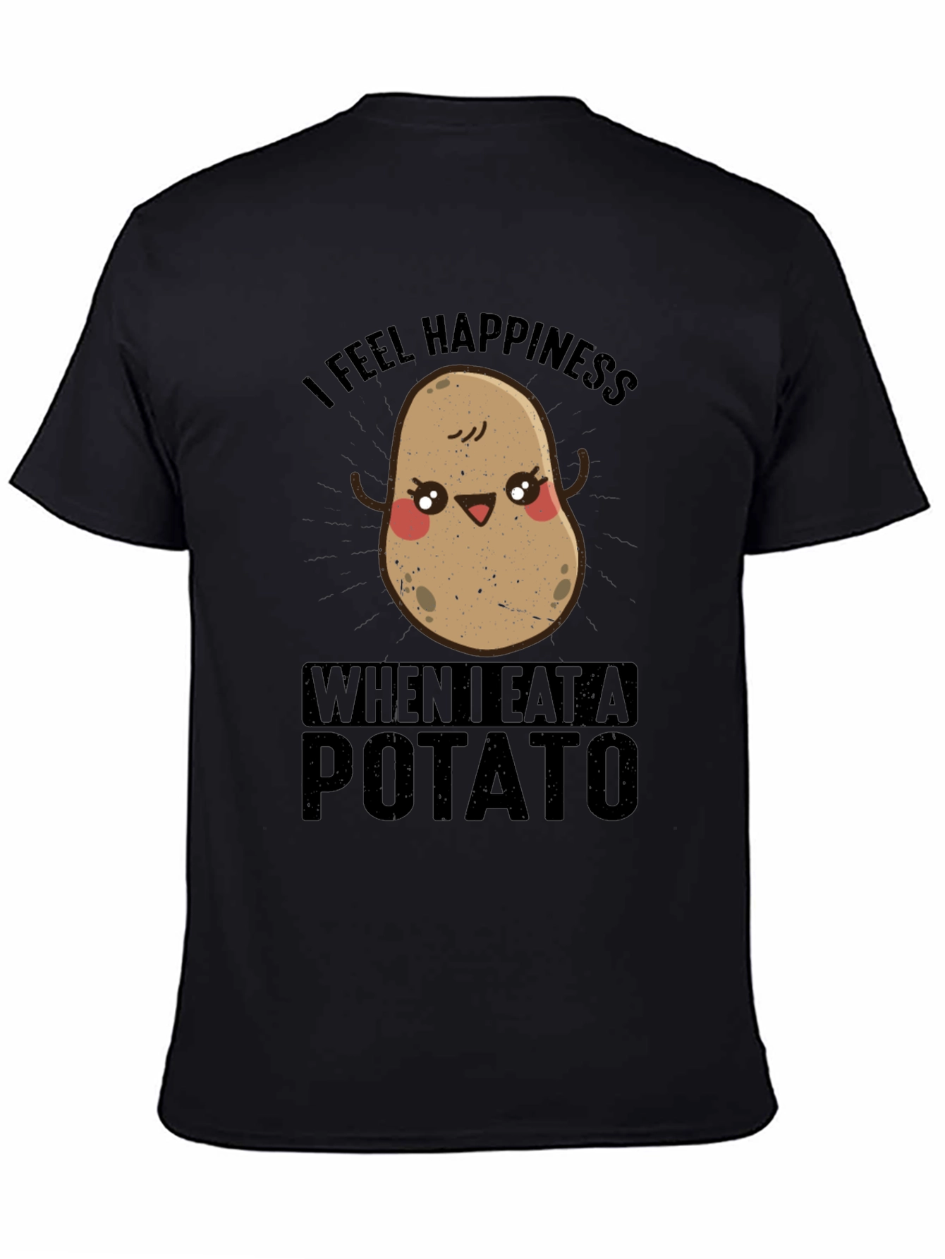 I Feel Happiness When I Eat A Potato T-Shirt